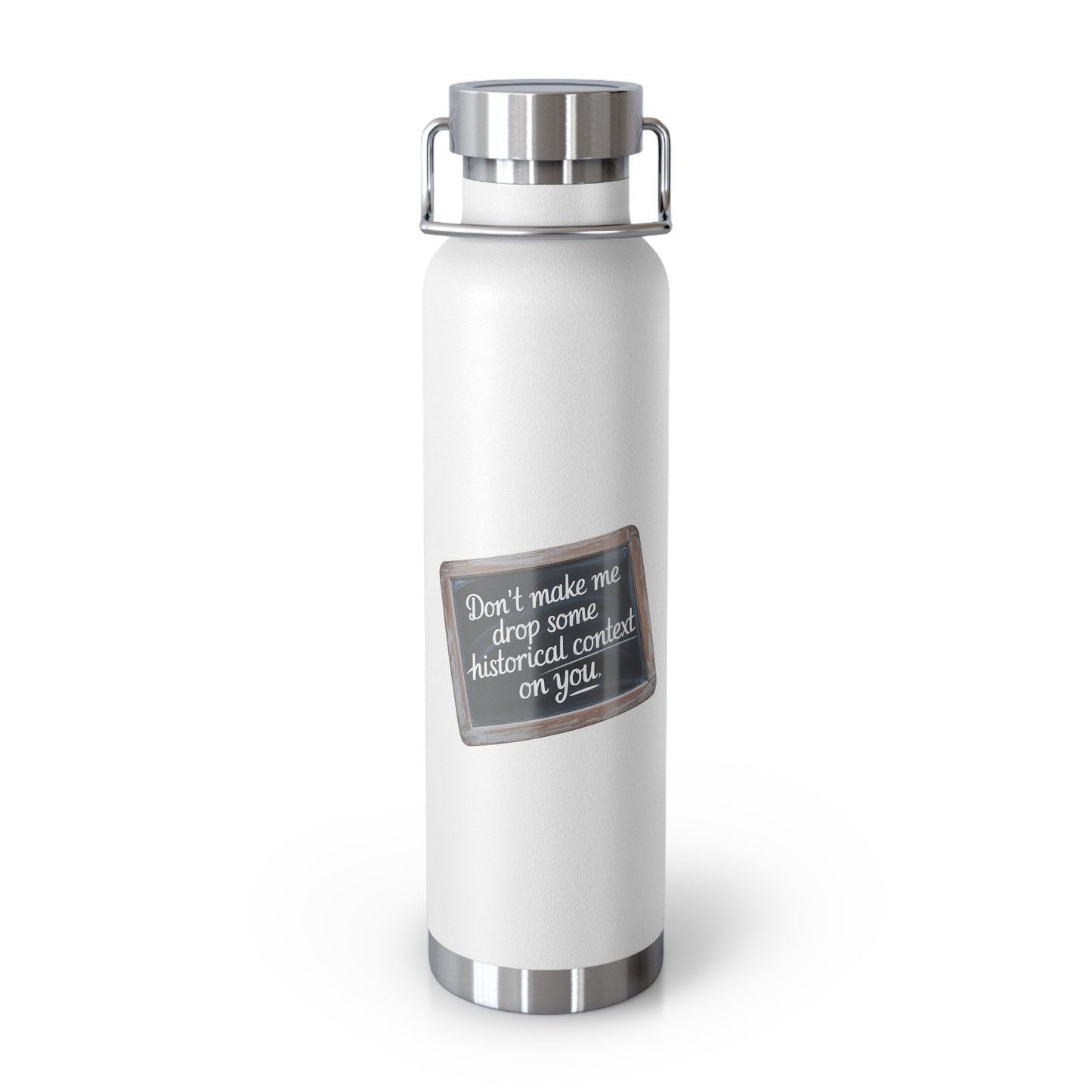 Don't make me drop some Historical Context on You -22oz Copper Teachers Tumbler