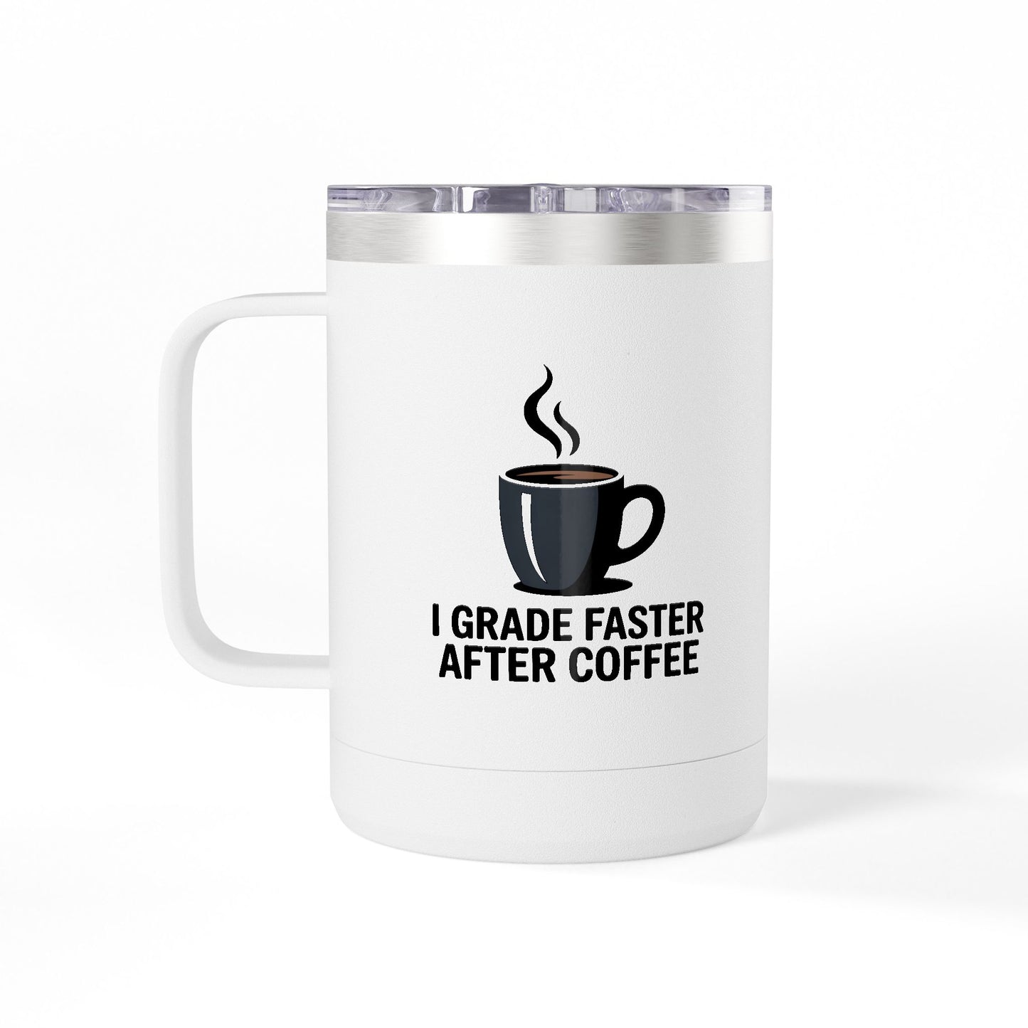 I Grade Faster After Coffee - 15oz Teacher Coffee Mug