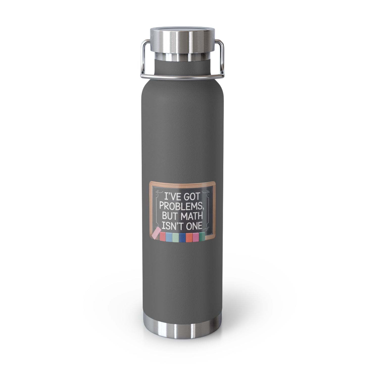 I've Got Problems, but Math Isn't One -22oz Copper Teachers Tumbler