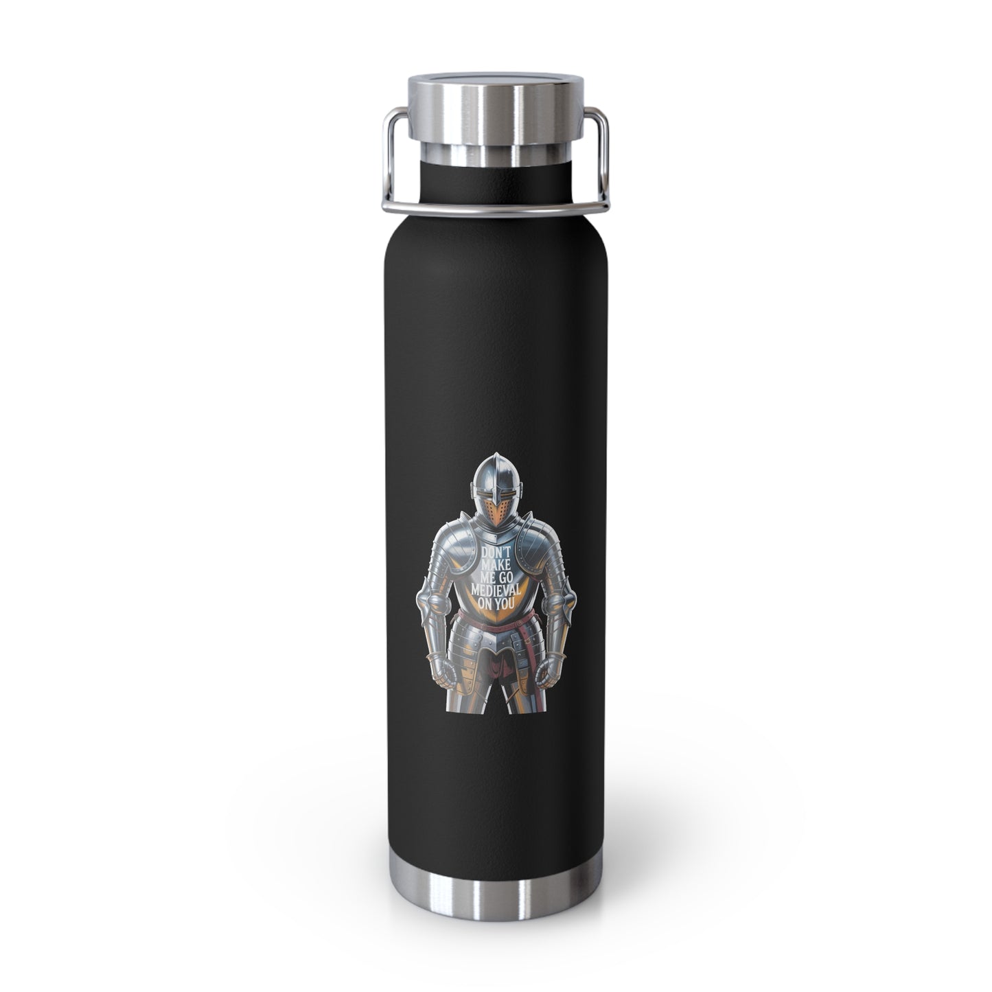 Don't Make me go Medieval on You -22oz Copper Teachers Tumbler