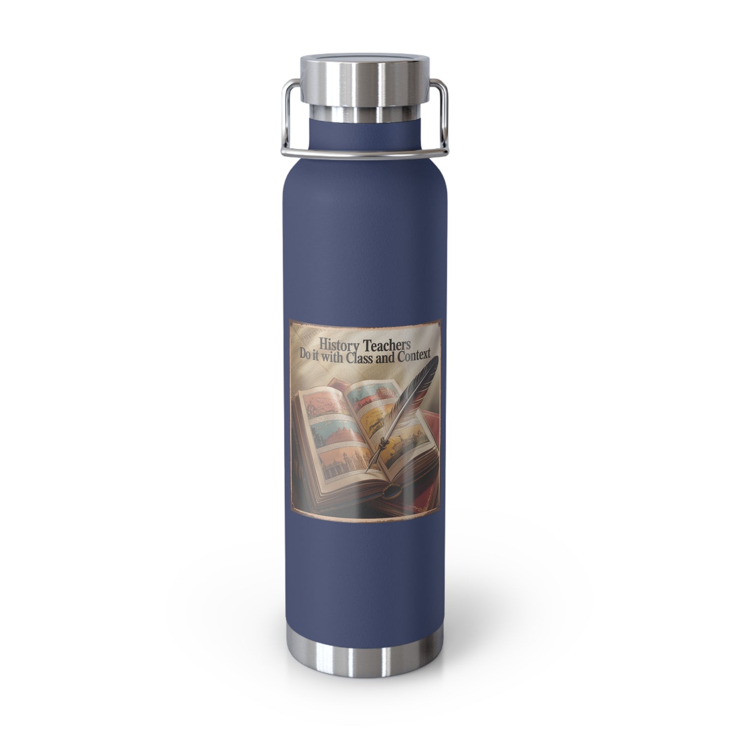 History Teachers do it with Class and Context -22oz Copper Teachers Tumbler