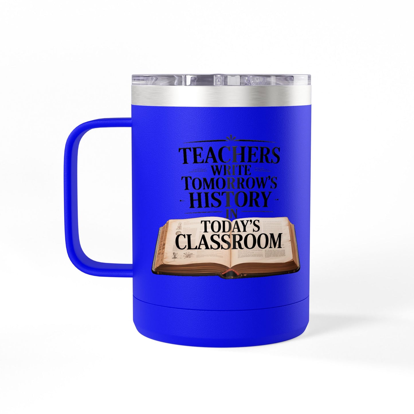 Teachers Write Tomorrow's History in Today's Classroom - 15oz Teacher Coffee Mug