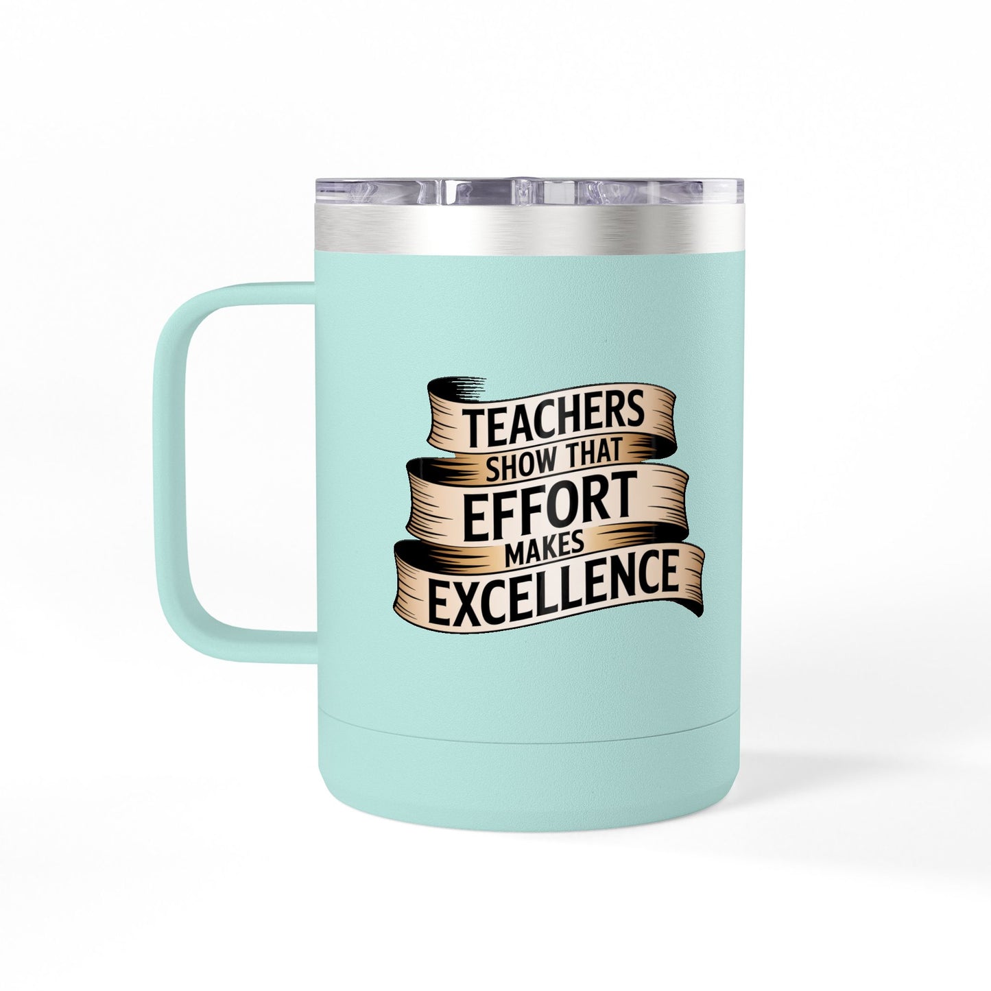 Teachers Show that Effort Makes Excellence - 15oz Teacher Coffee Mug