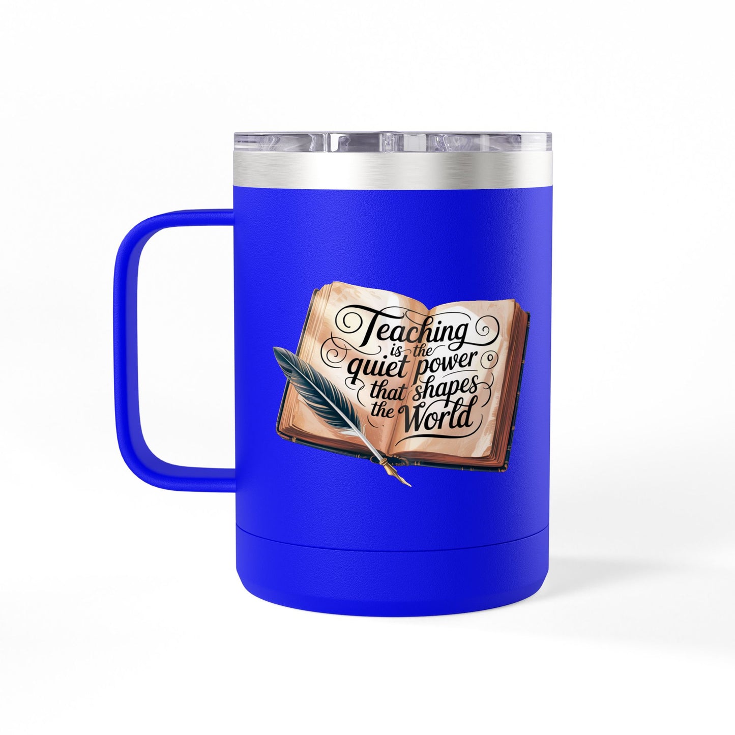 Teaching is the Quiet Power that Shapes the World - 15oz Teacher Coffee Mug