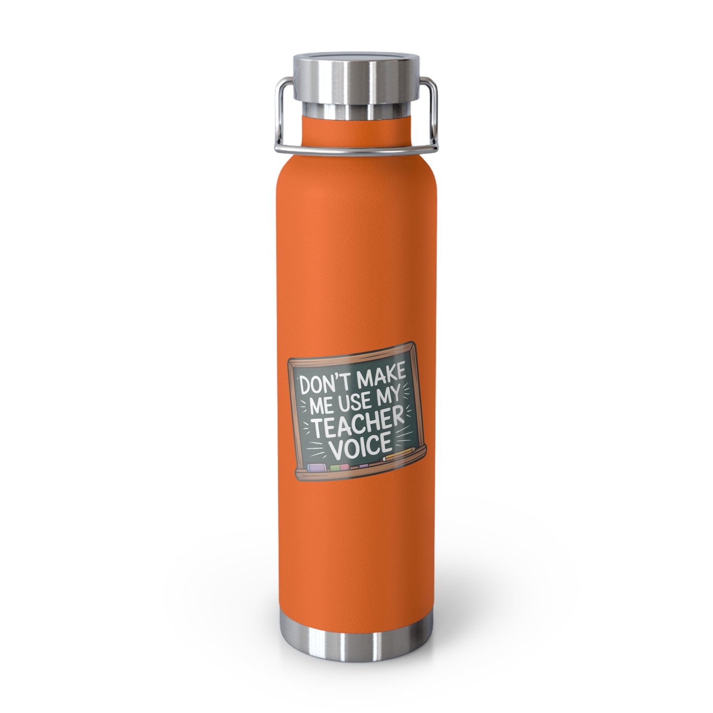 Don't Make Me Use My Teacher Voice -22oz Copper Teachers Tumbler