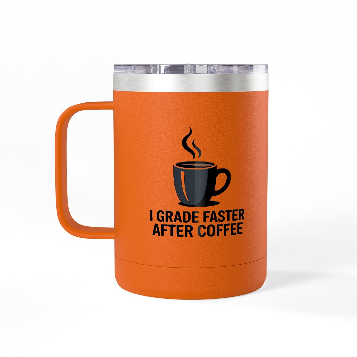 I Grade Faster After Coffee - 15oz Teacher Coffee Mug