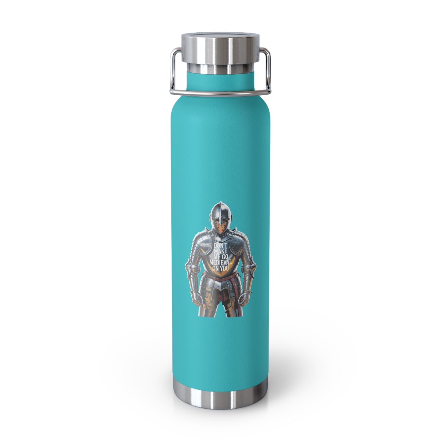 Don't Make me go Medieval on You -22oz Copper Teachers Tumbler