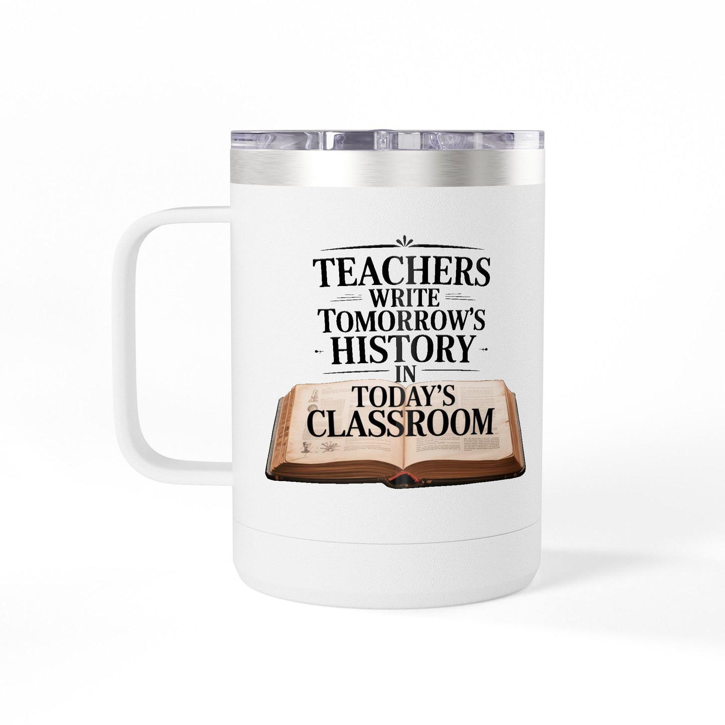 Teachers Write Tomorrow's History in Today's Classroom - 15oz Teacher Coffee Mug