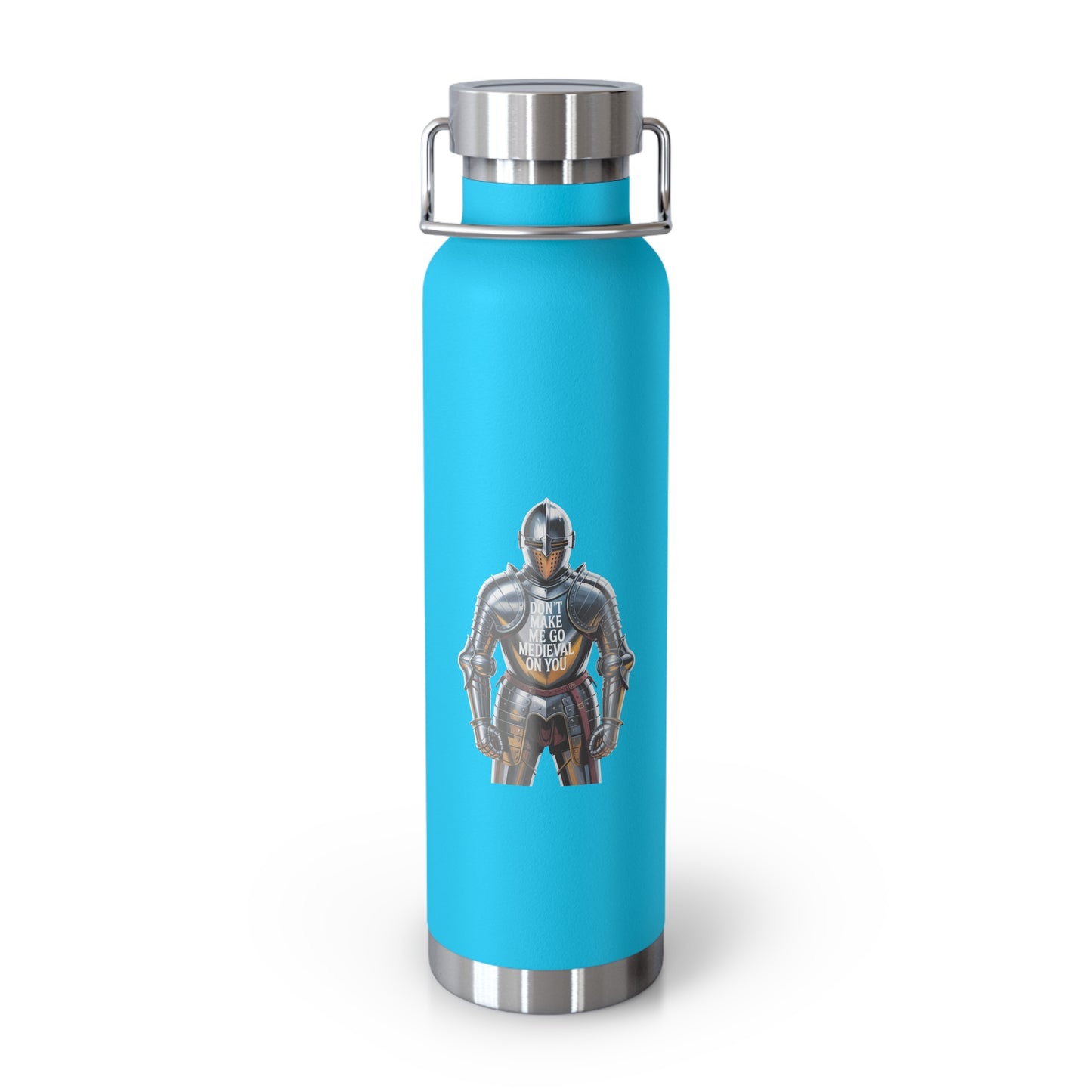 Don't Make me go Medieval on You -22oz Copper Teachers Tumbler