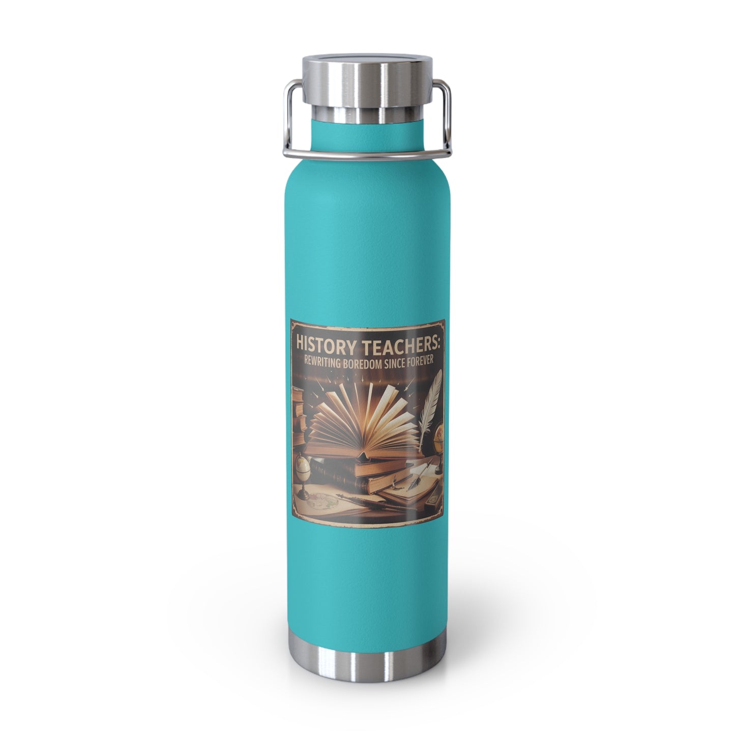 History Teachers Rewriting Boredom Since Forever -22oz Copper Teachers Tumbler
