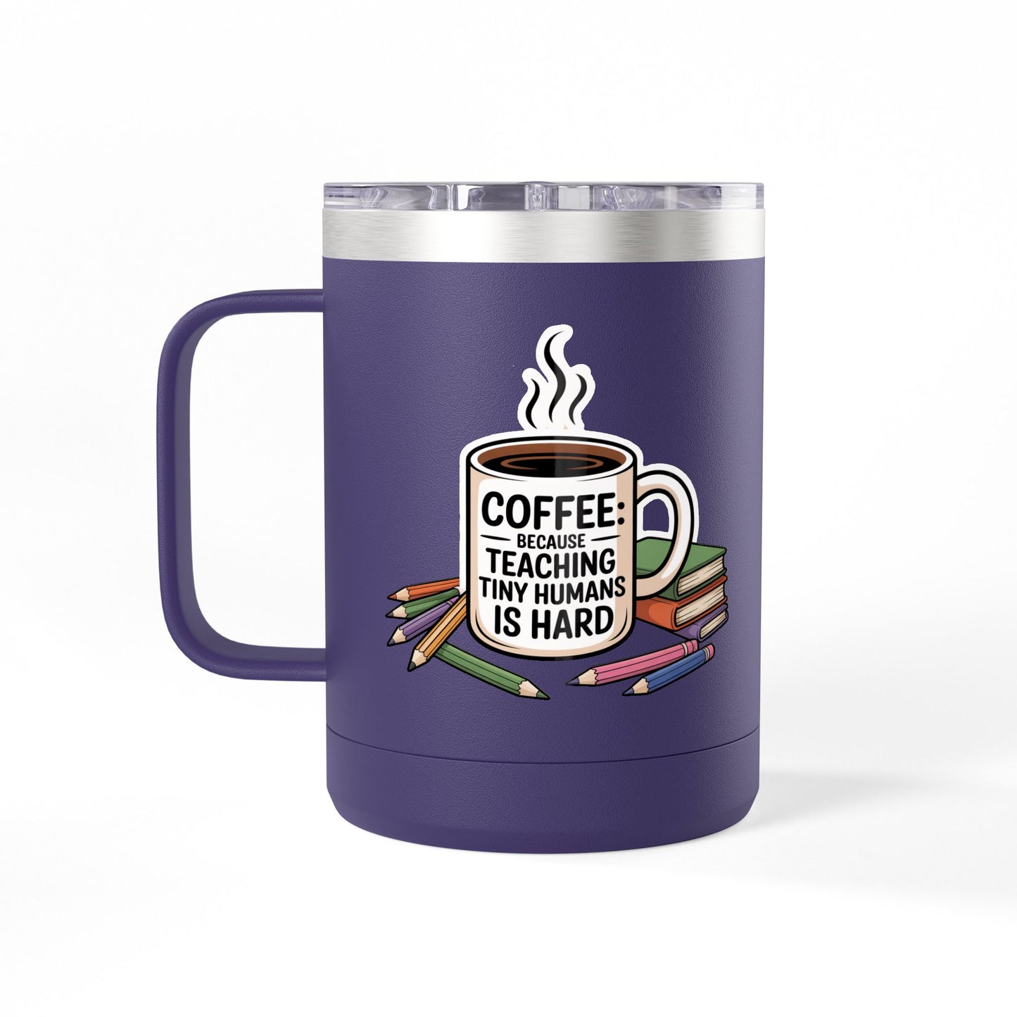 Coffee: Because Teaching Tiny Humans is Hard - 15oz Teacher Coffee Mug