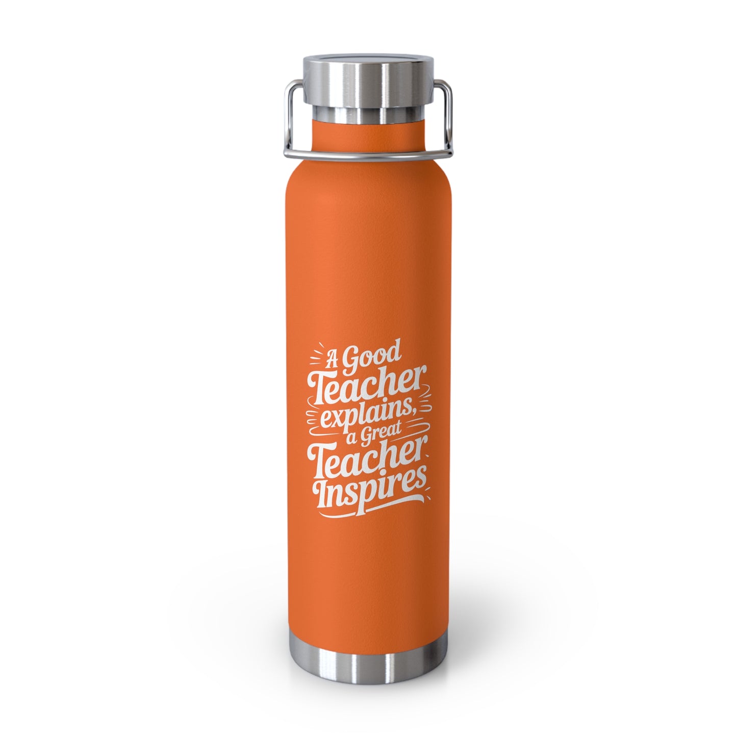 A Good Teacher Explains, a Great Teacher Inspires -22oz Copper Teachers Tumbler