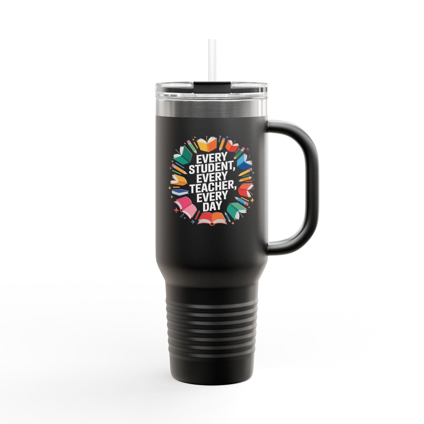 Every Student, Every Teacher, Every Day - 40oz Tumbler for Educators