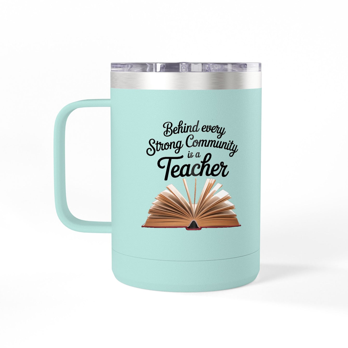 Behind Every Strong Community is a Teacher - 15oz Teacher Coffee Mug