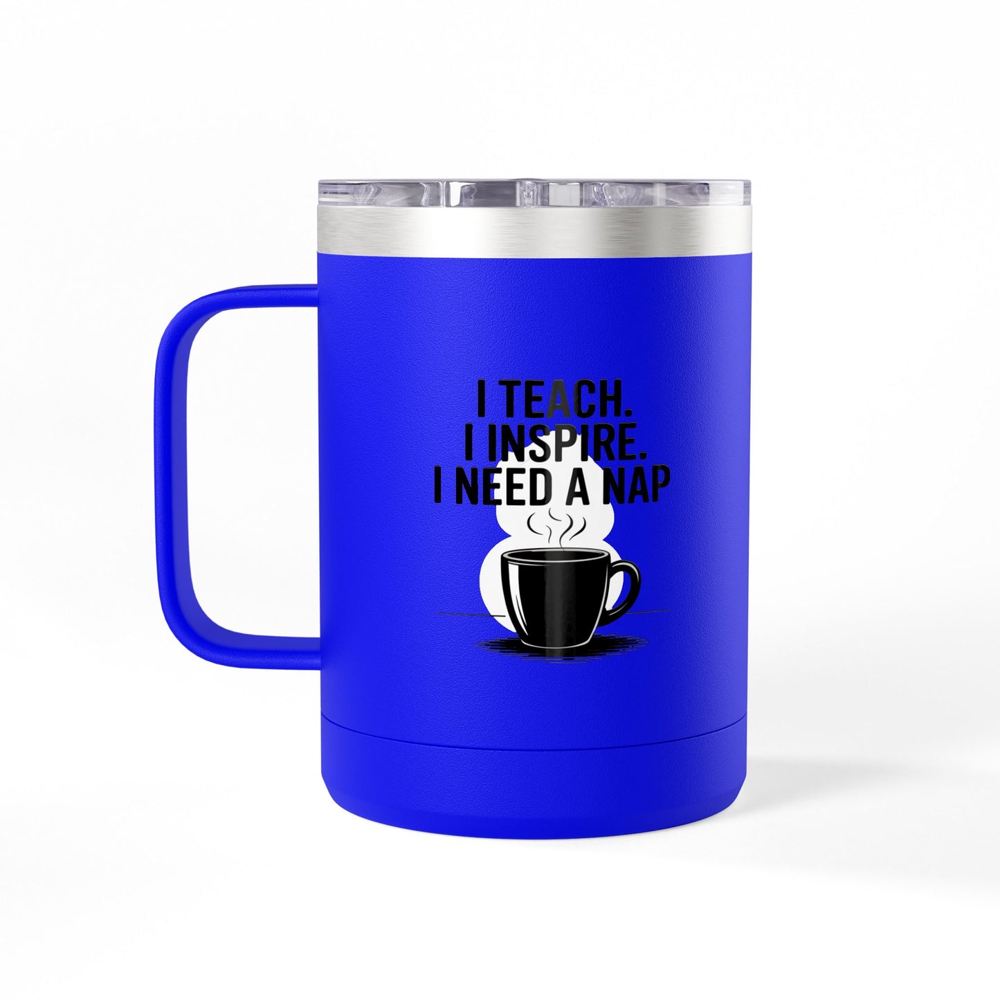 I Teach. I Inspire. I Need a Nap - 15oz Teacher Coffee Mug