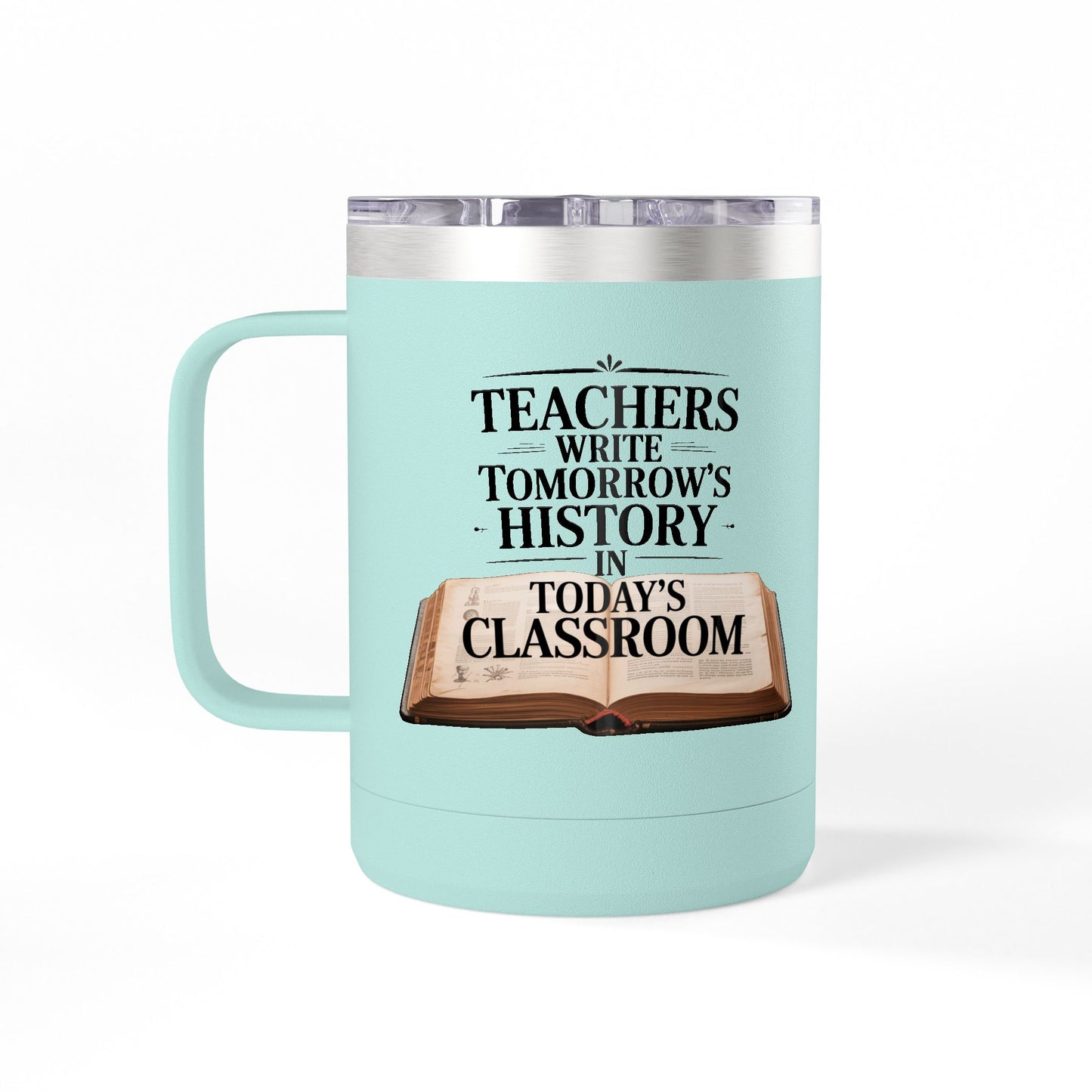 Teachers Write Tomorrow's History in Today's Classroom - 15oz Teacher Coffee Mug