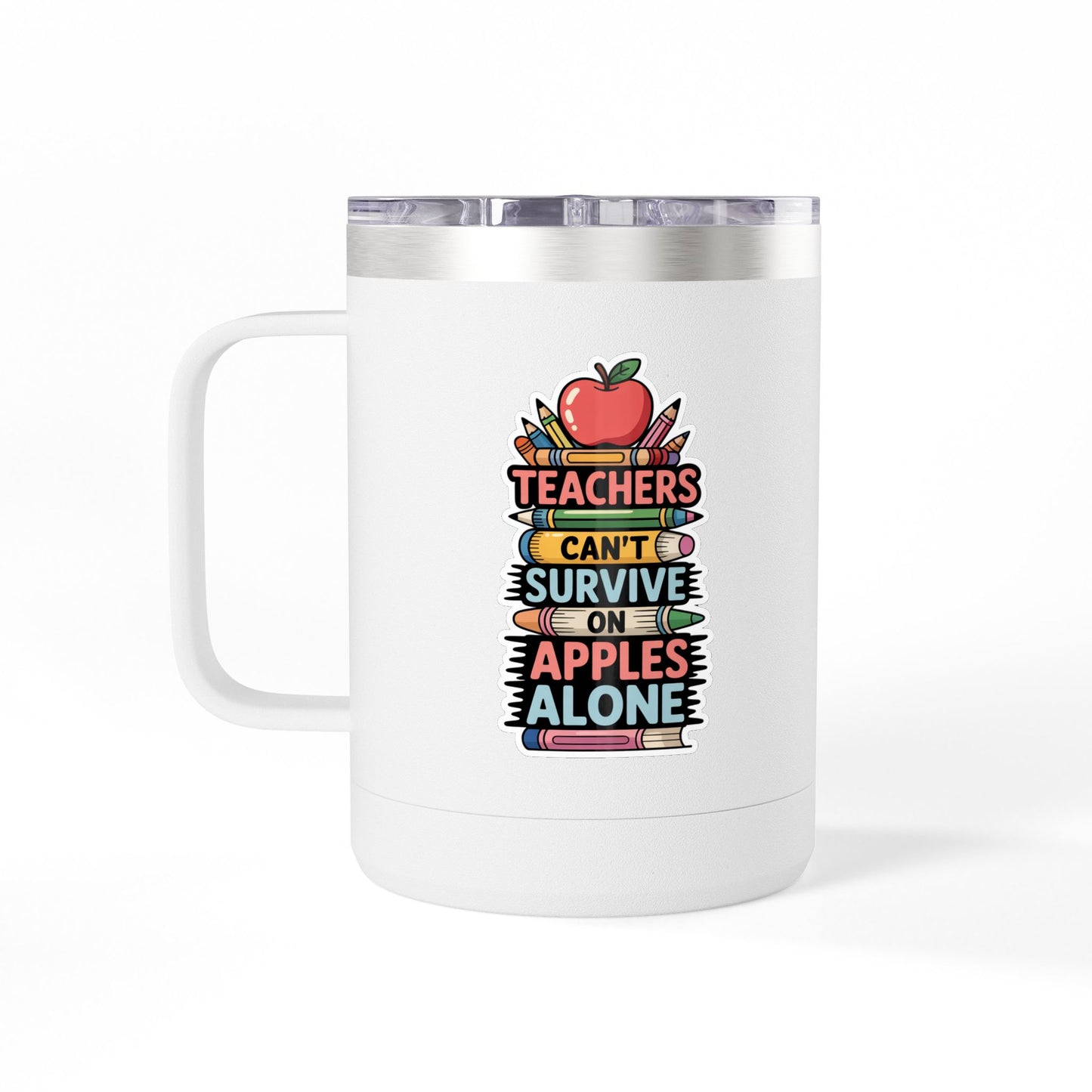 Teachers Can't Survive on Apples Alone - 15oz Teacher Coffee Mug