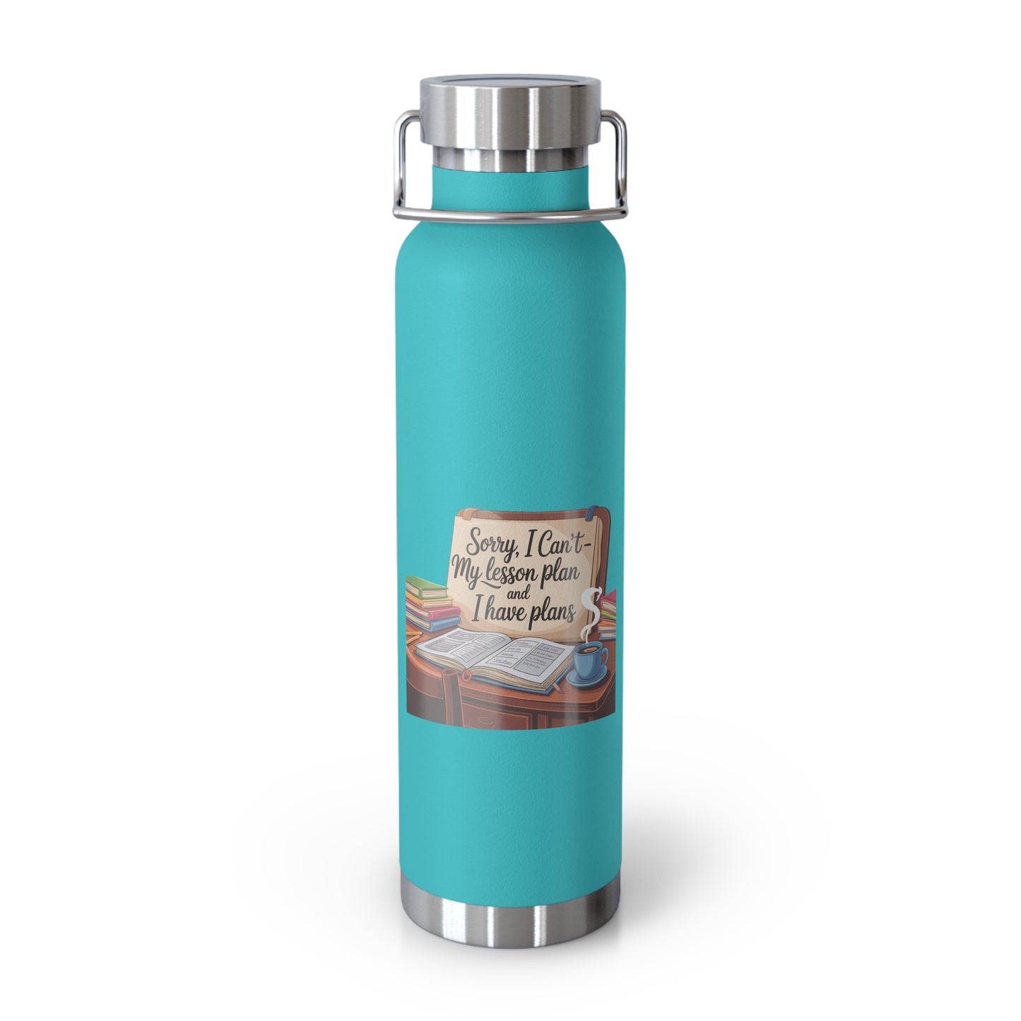 Sorry, I Can't My Lesson Plan and I Have Plans -22oz Copper Teachers Tumbler