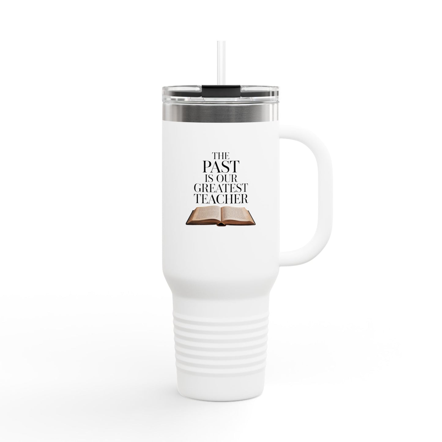 The Past is Our Greatest Teacher - 40oz Tumbler for Educators