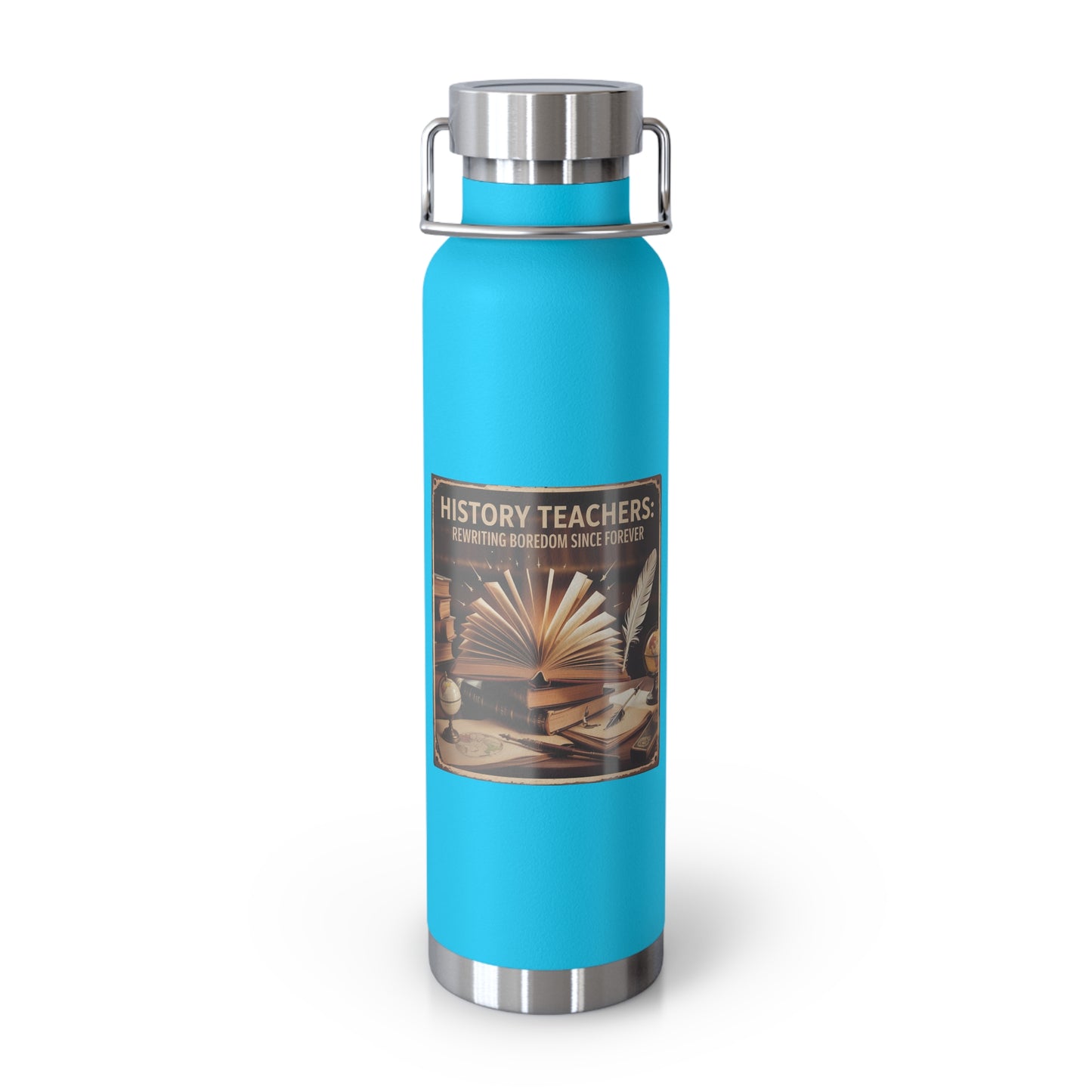History Teachers Rewriting Boredom Since Forever -22oz Copper Teachers Tumbler