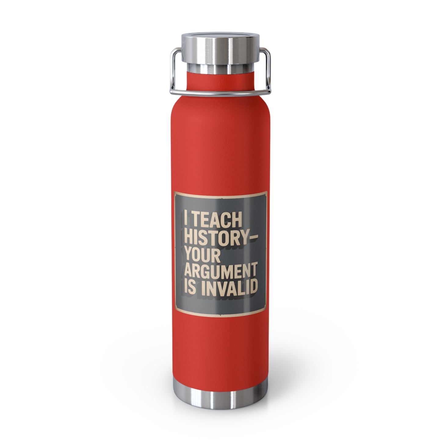I Teach History-Your Argument is Invalid -22oz Copper Teachers Tumbler