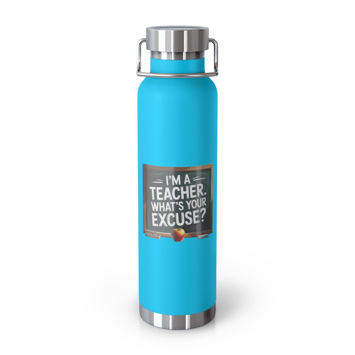 I'm a Teacher. What's Your Excuse? -22oz Copper Teachers Tumbler