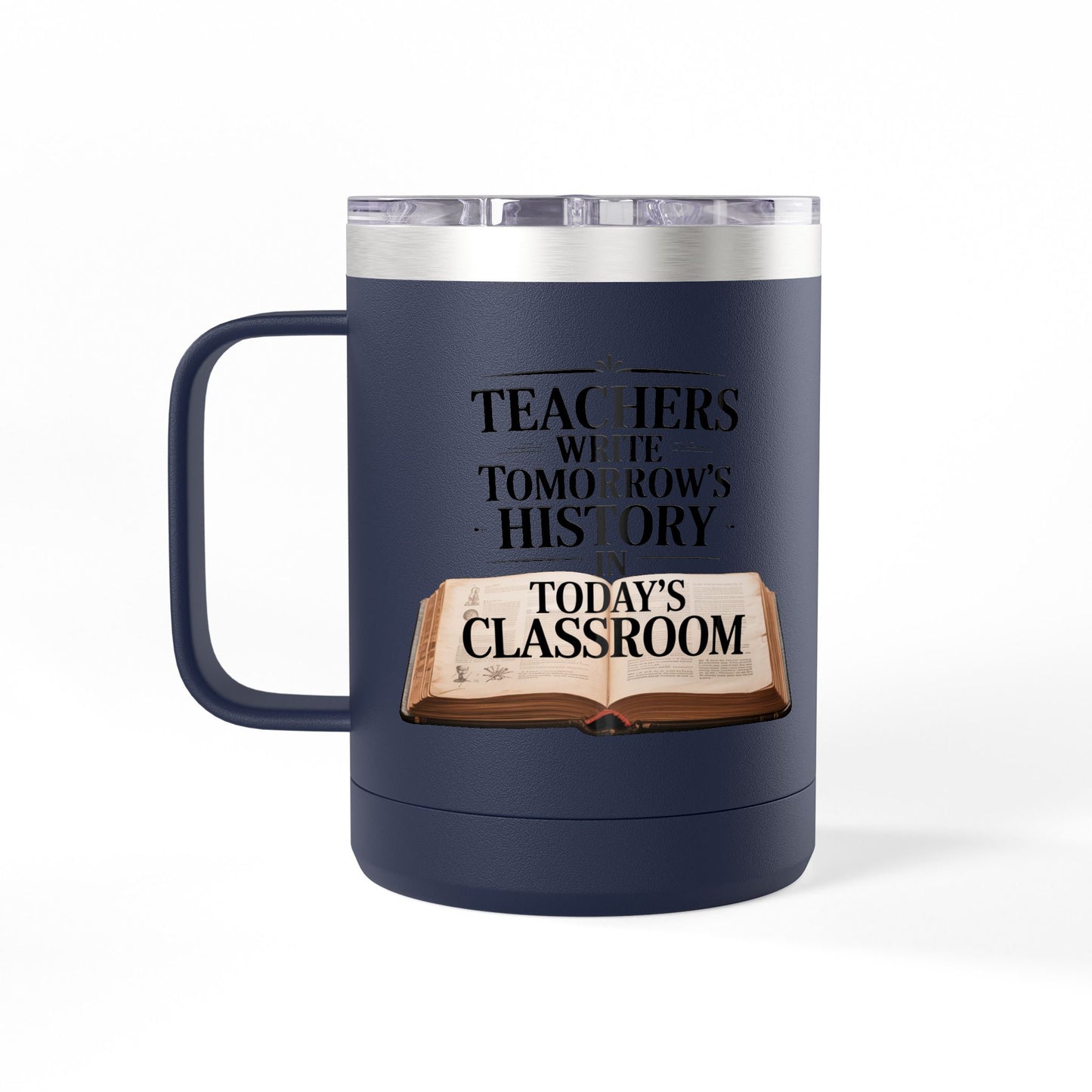Teachers Write Tomorrow's History in Today's Classroom - 15oz Teacher Coffee Mug