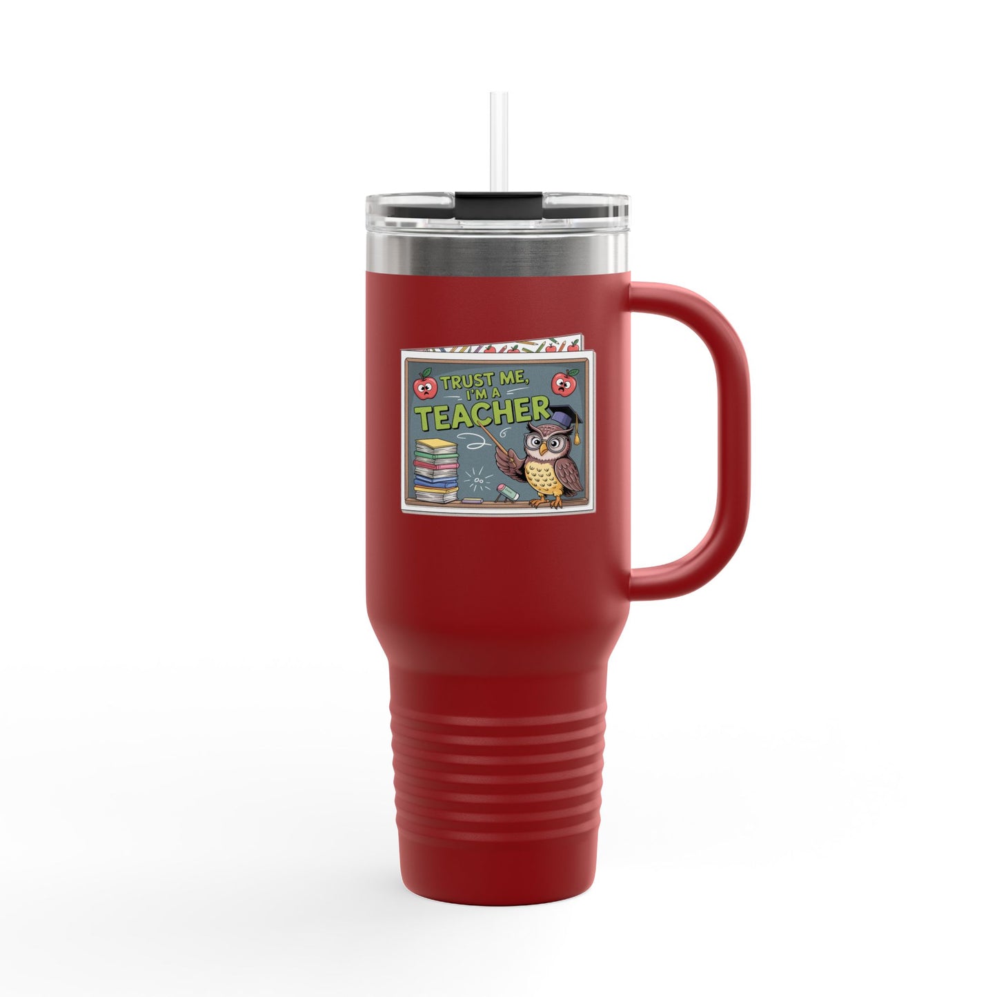 Trust Me, I'm a Teacher - 40oz Tumbler for Educators