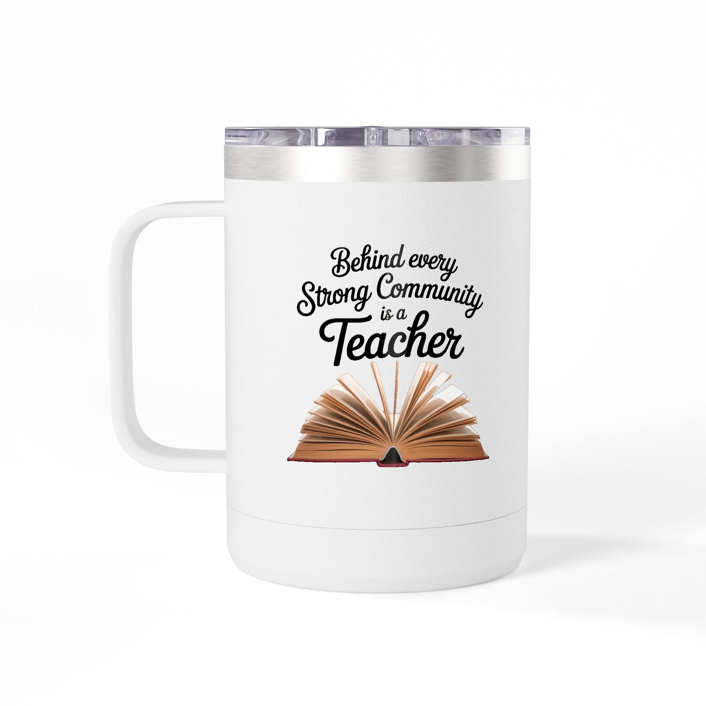Behind Every Strong Community is a Teacher - 15oz Teacher Coffee Mug