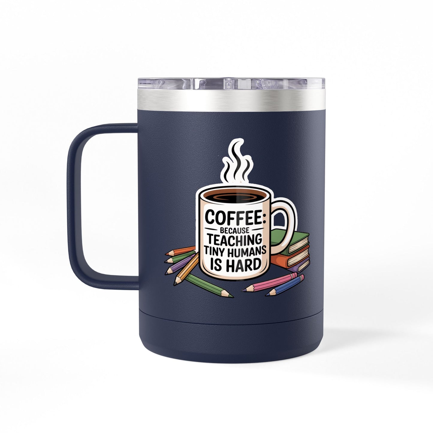 Coffee: Because Teaching Tiny Humans is Hard - 15oz Teacher Coffee Mug