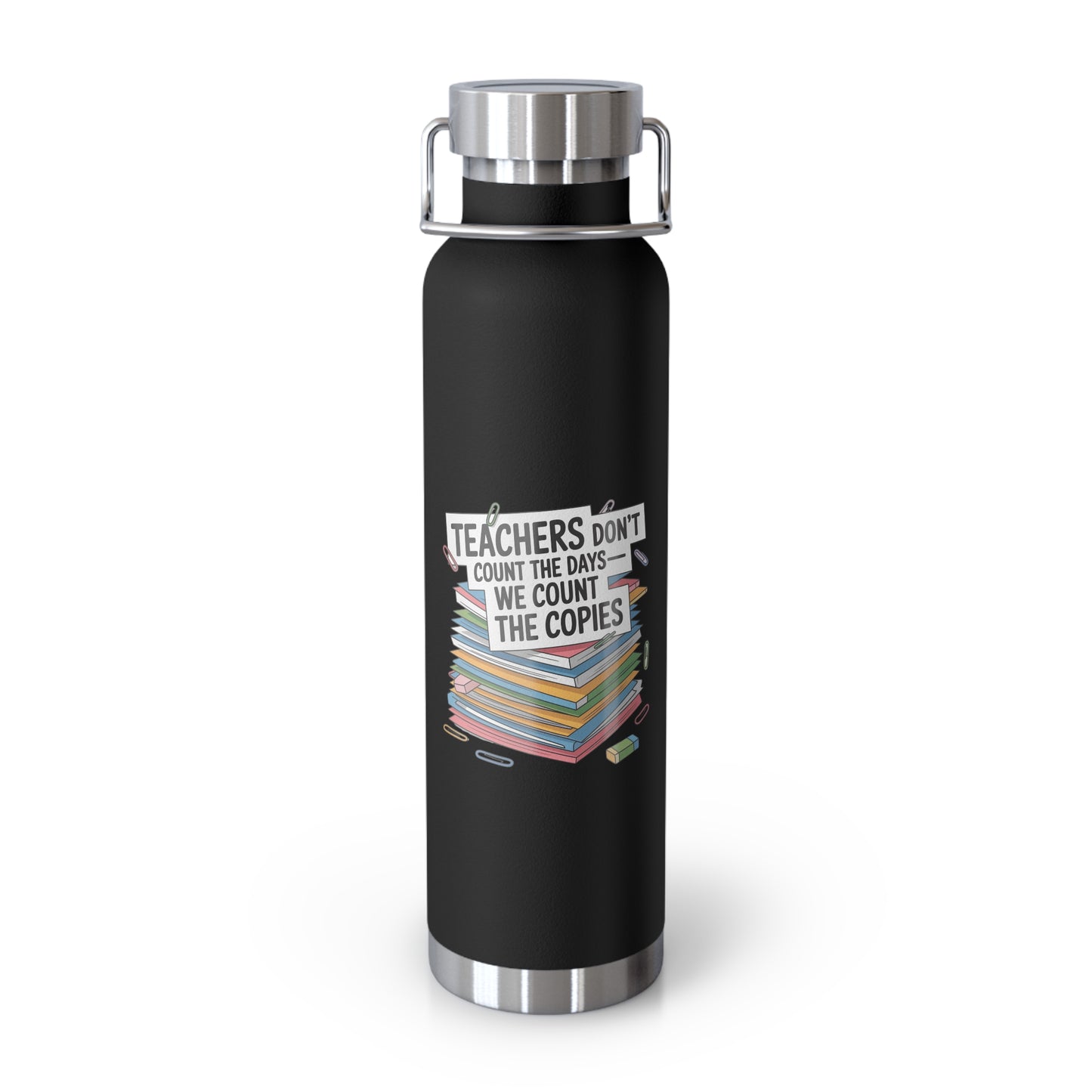 Teachers Don't Count the Days We Count the Copies -22oz Copper Teachers Tumbler