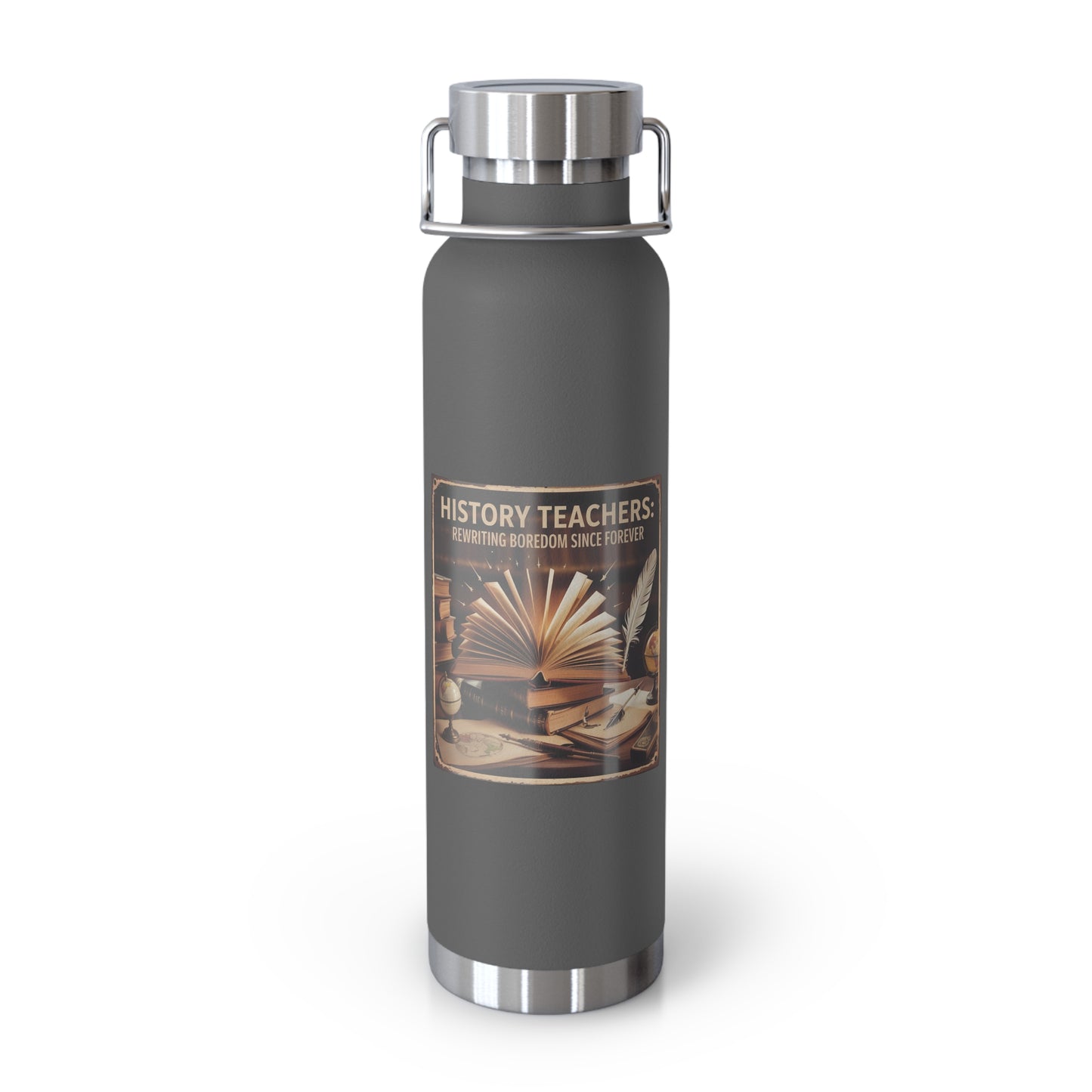 History Teachers Rewriting Boredom Since Forever -22oz Copper Teachers Tumbler