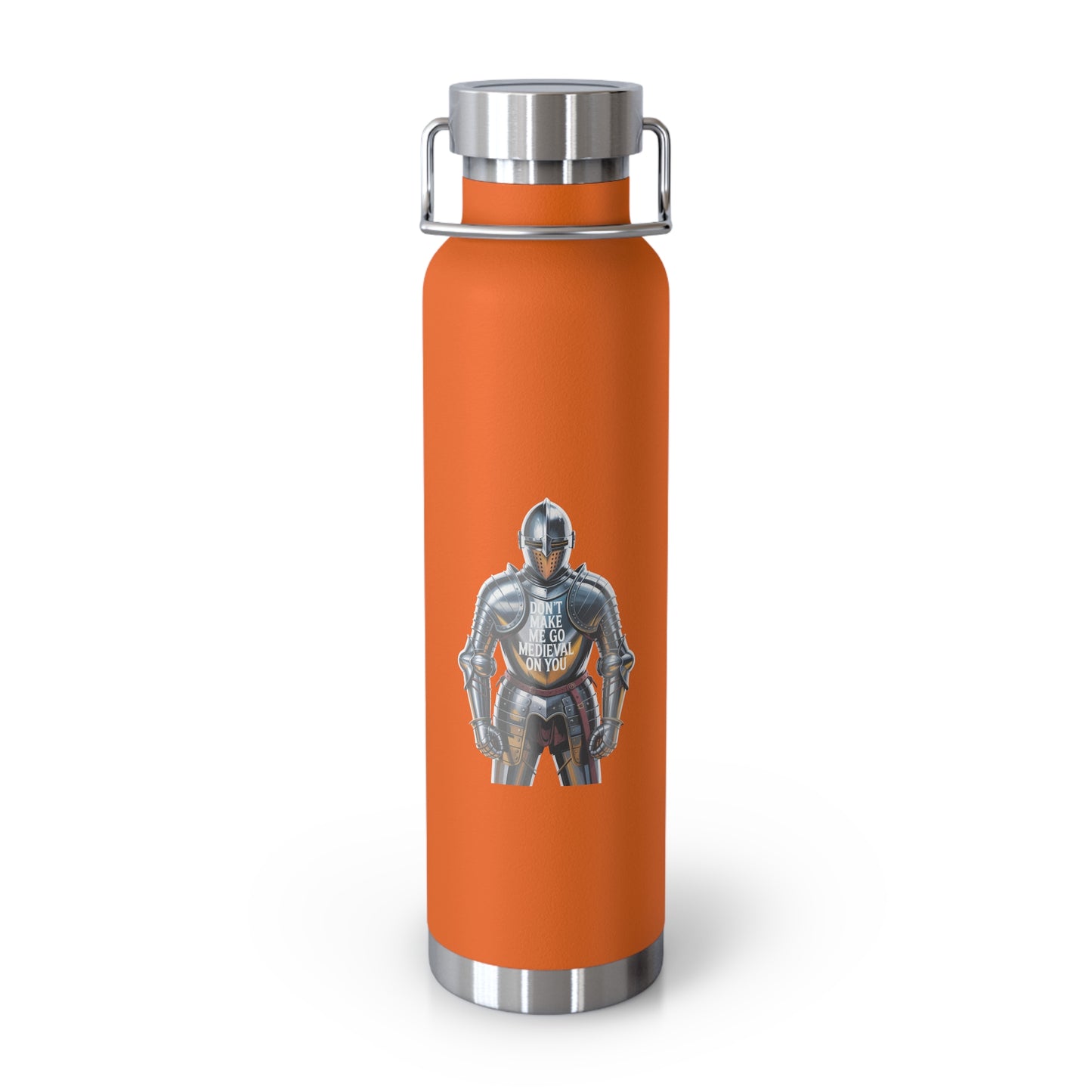 Don't Make me go Medieval on You -22oz Copper Teachers Tumbler
