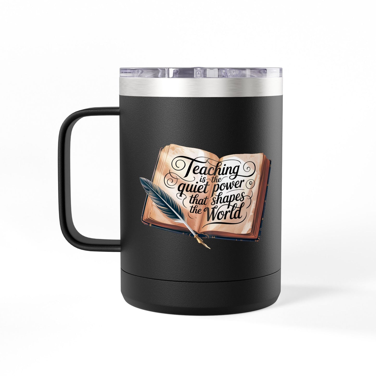 Teaching is the Quiet Power that Shapes the World - 15oz Teacher Coffee Mug
