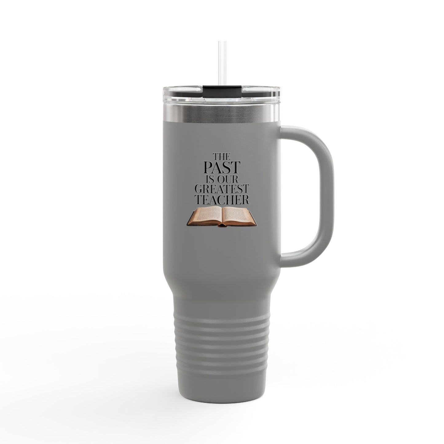 The Past is Our Greatest Teacher - 40oz Tumbler for Educators