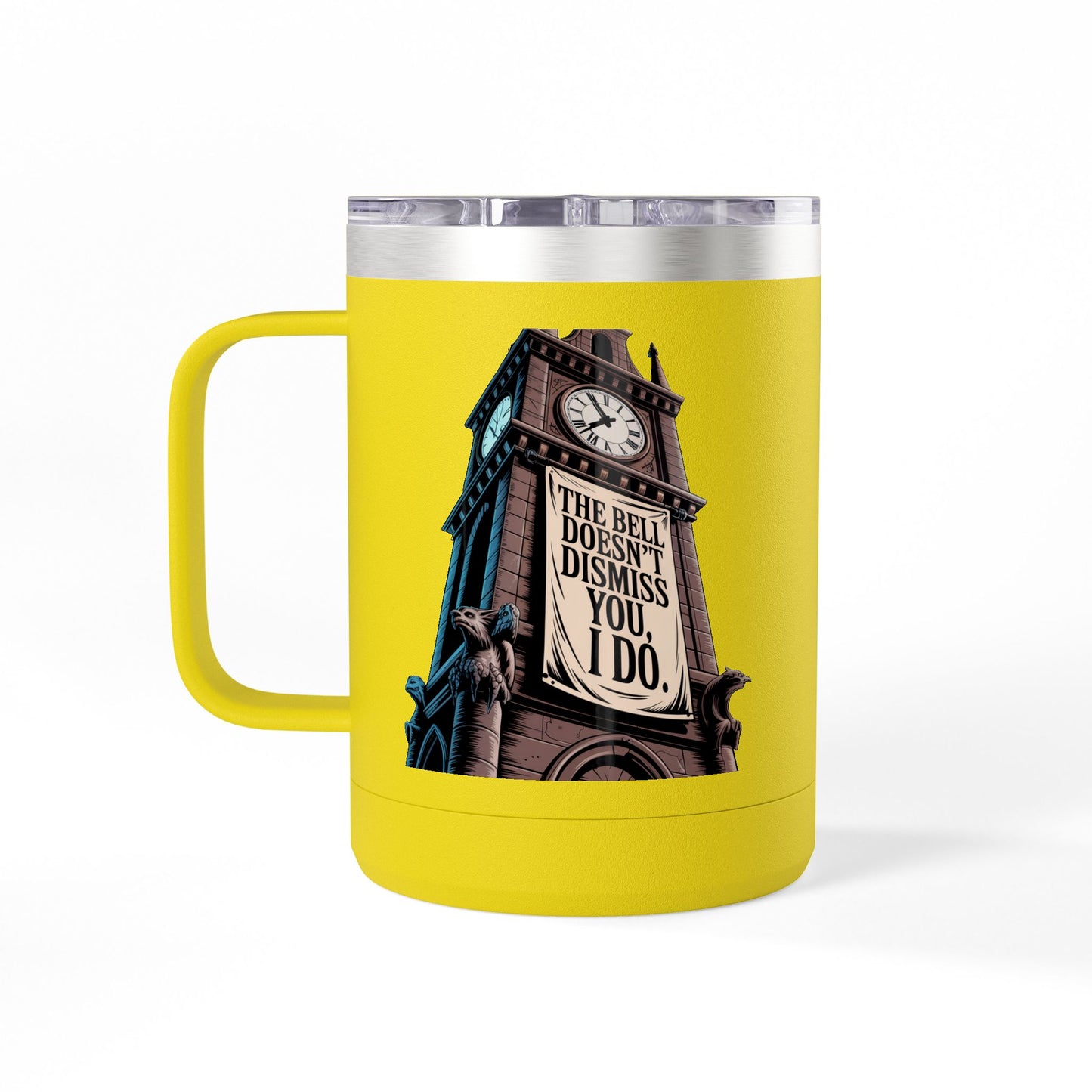 The Bell Doesn't Dismiss You, I Do - 15oz Teacher Coffee Mug