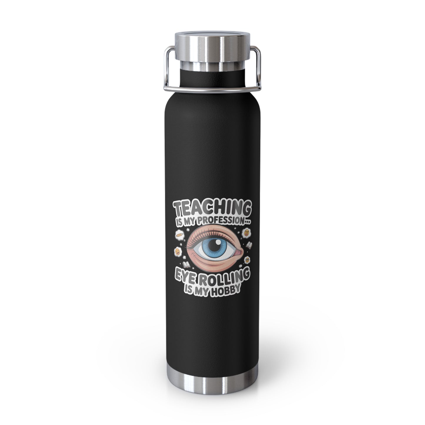 Teaching is My Profession...Eye Rolling is My Hobby -22oz Copper Teachers Tumbler