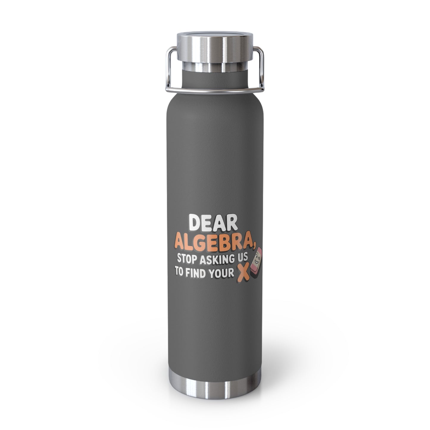 Dear Algebra, Stop Asking us to Find Your X -22oz Copper Teachers Tumbler