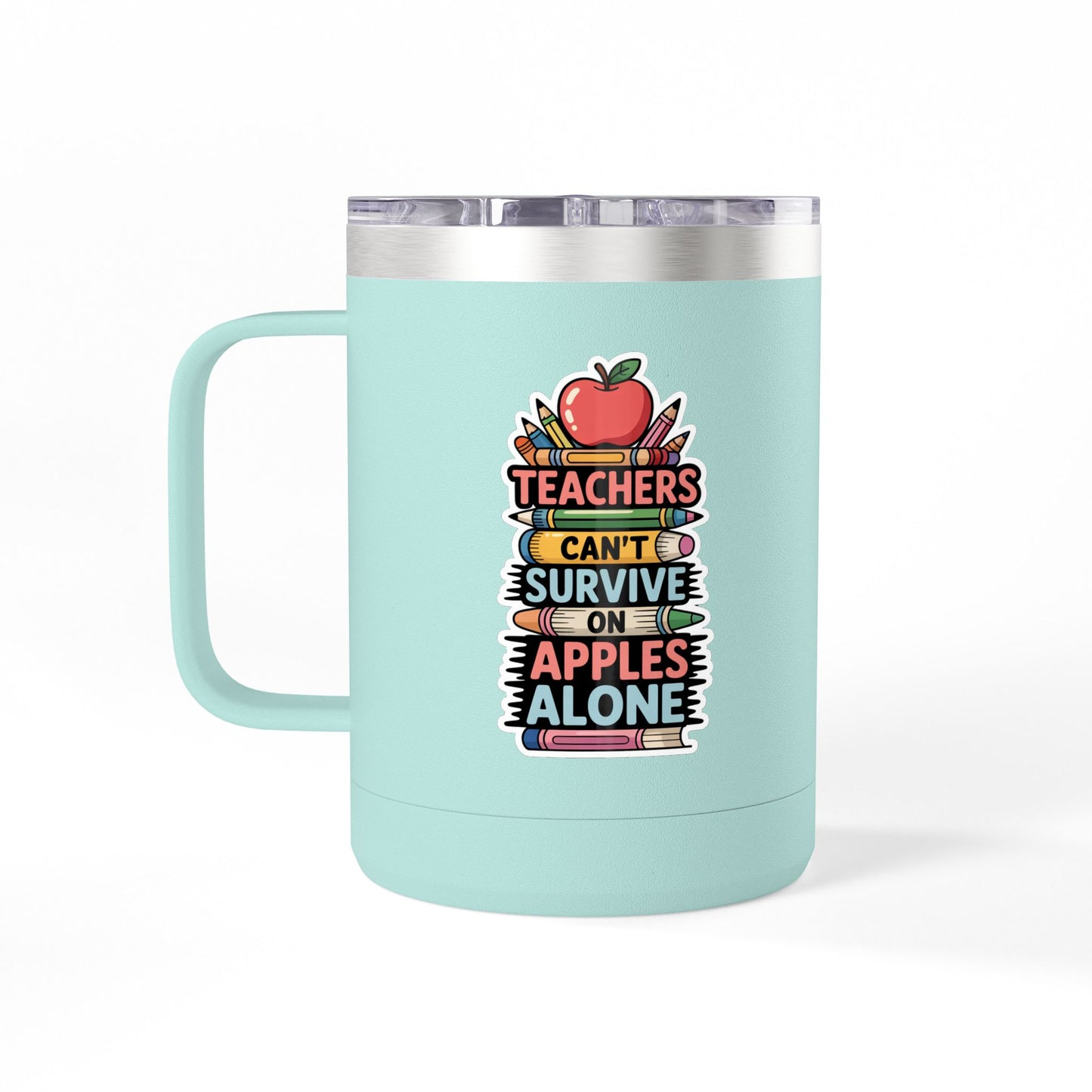 Teachers Can't Survive on Apples Alone - 15oz Teacher Coffee Mug