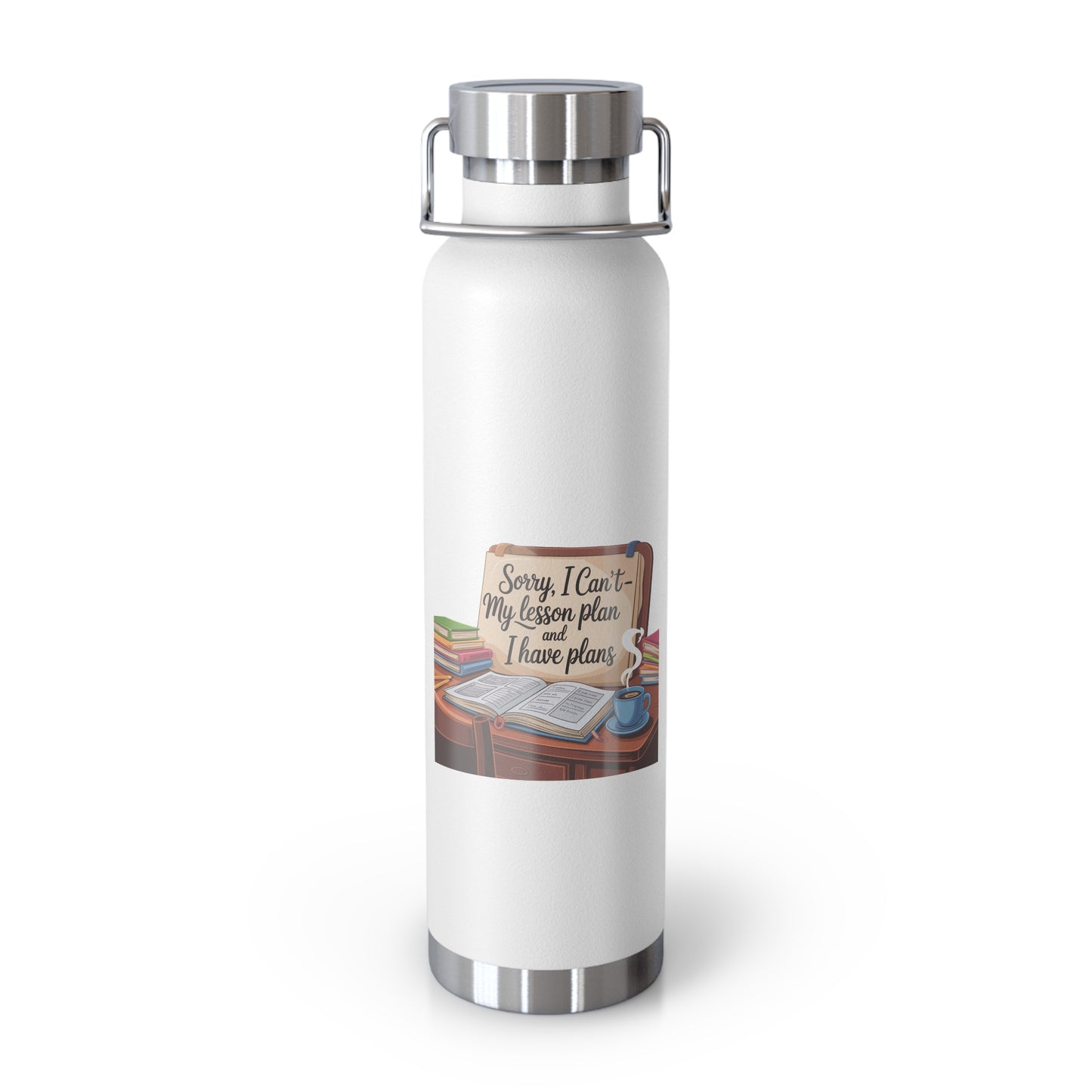 Sorry, I Can't My Lesson Plan and I Have Plans -22oz Copper Teachers Tumbler