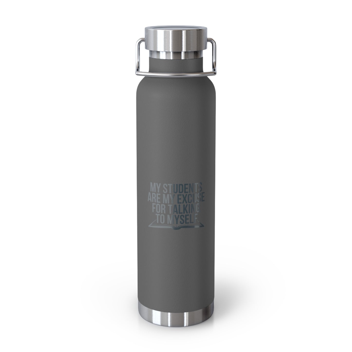 My Students are My Excuse for Talking to Myself -22oz Copper Teachers Tumbler