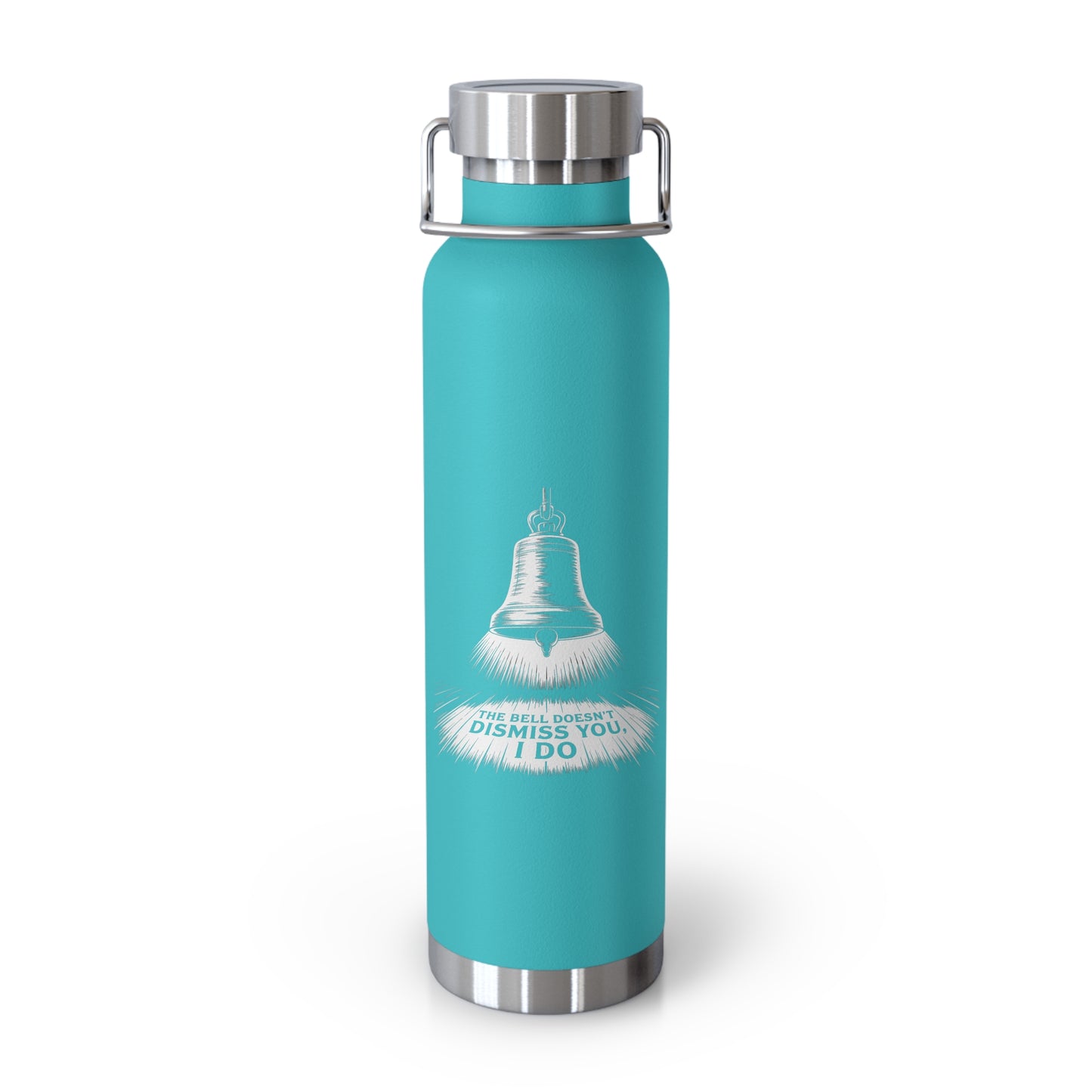 The Bell Doesn't Dismiss You, I Do -22oz Copper Teachers Tumbler