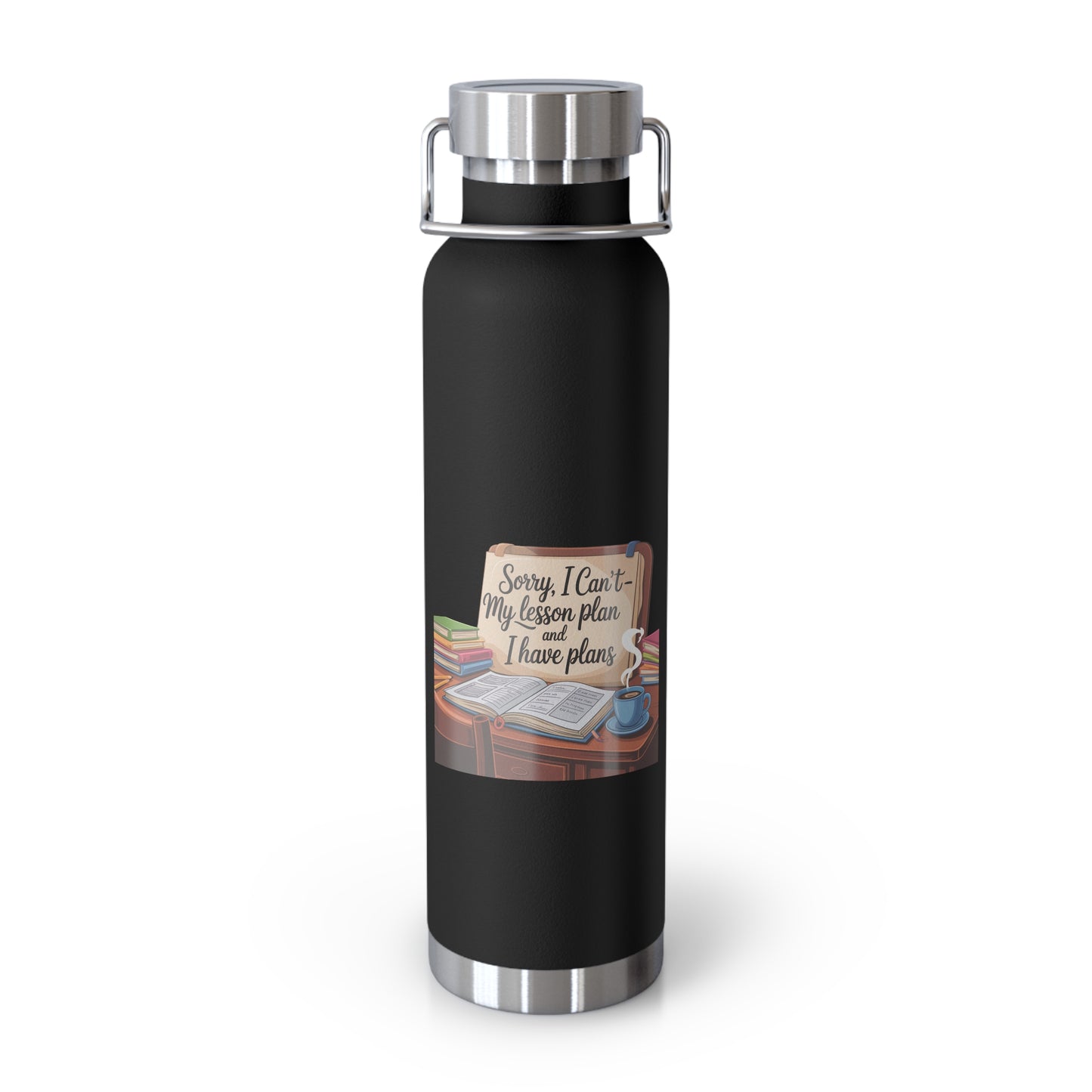 Sorry, I Can't My Lesson Plan and I Have Plans -22oz Copper Teachers Tumbler