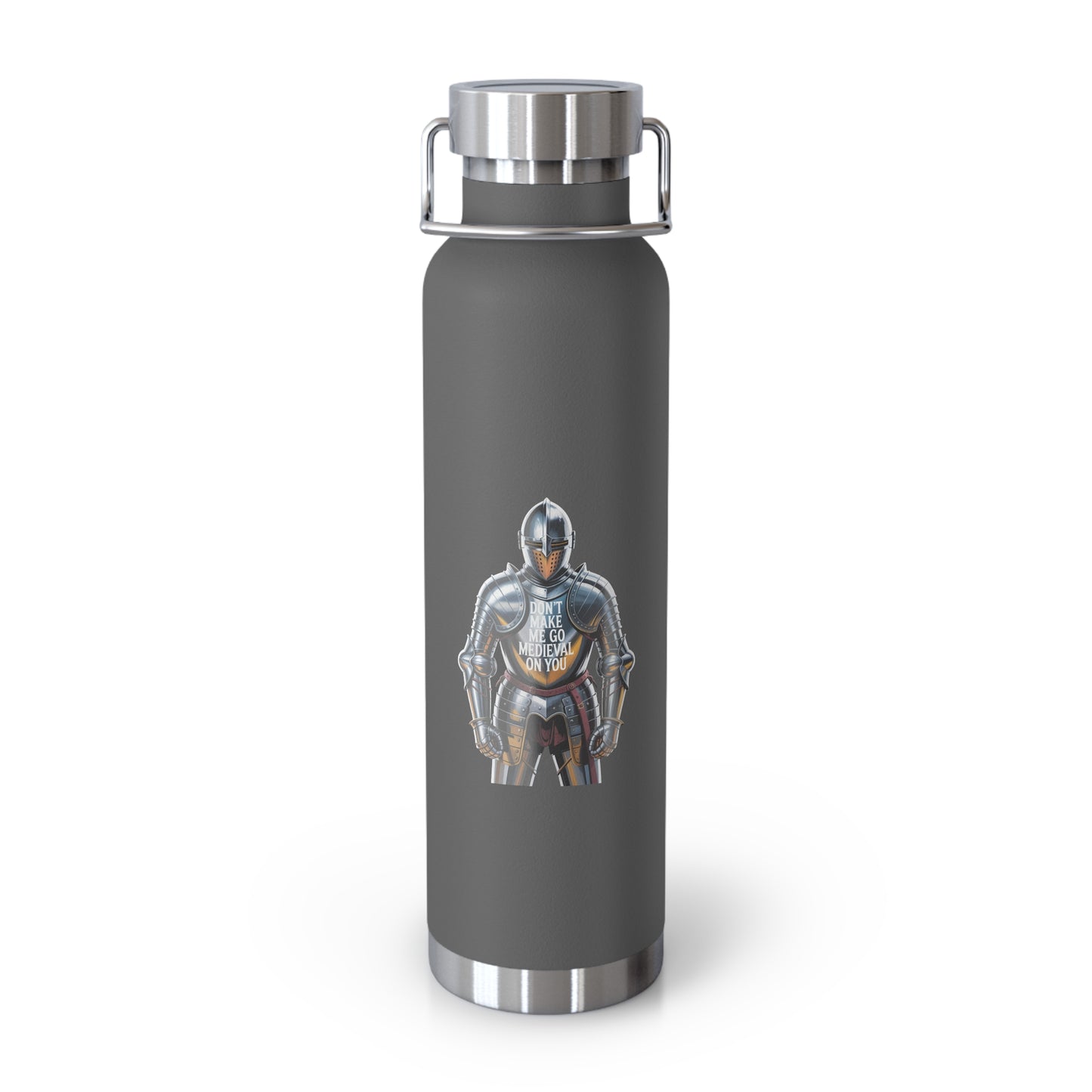 Don't Make me go Medieval on You -22oz Copper Teachers Tumbler