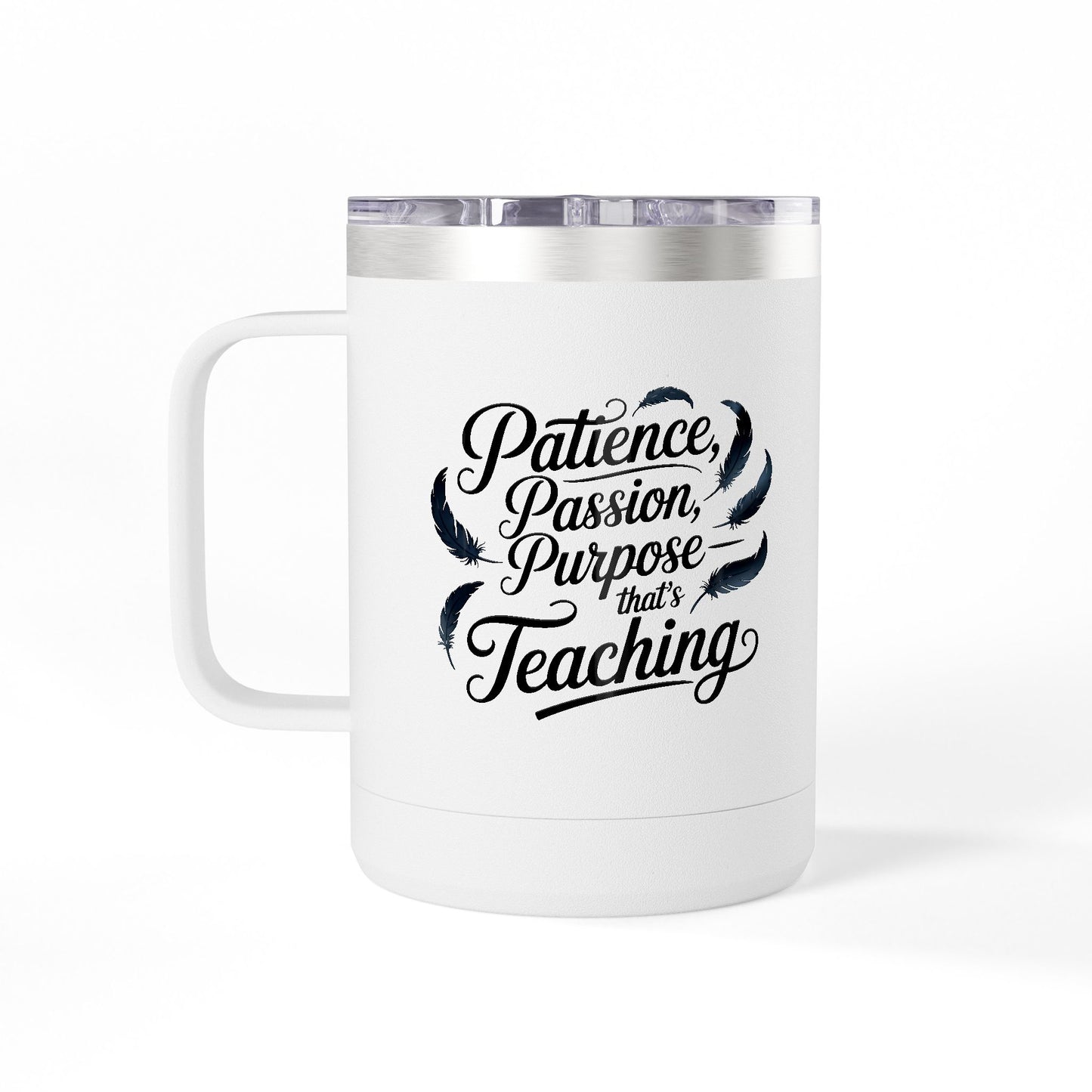 Patience, Passion, Purpose- that's Teaching - 15oz Teacher Coffee Mug