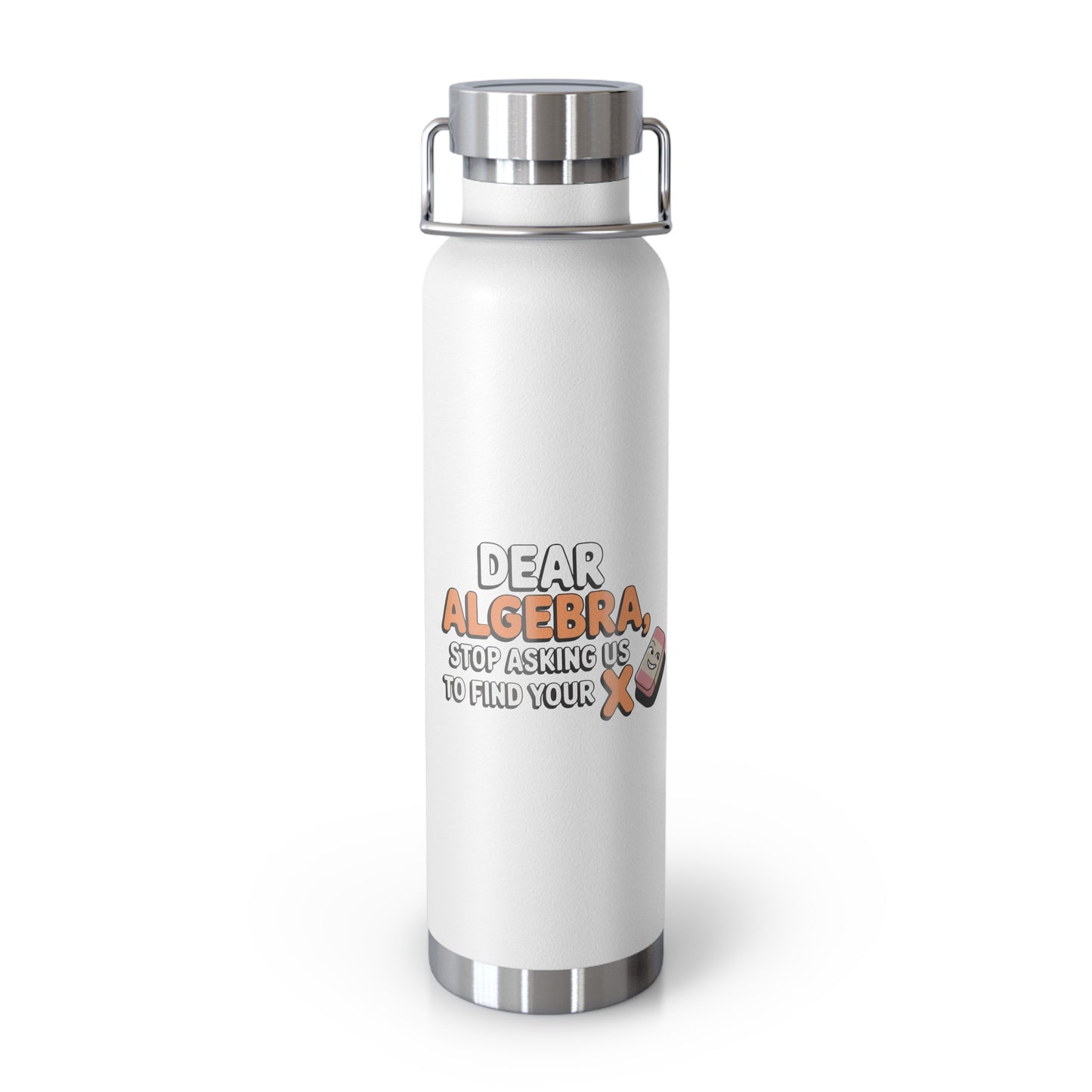 Dear Algebra, Stop Asking us to Find Your X -22oz Copper Teachers Tumbler
