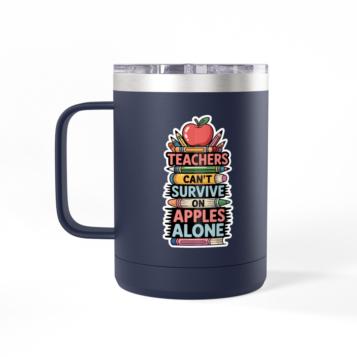 Teachers Can't Survive on Apples Alone - 15oz Teacher Coffee Mug
