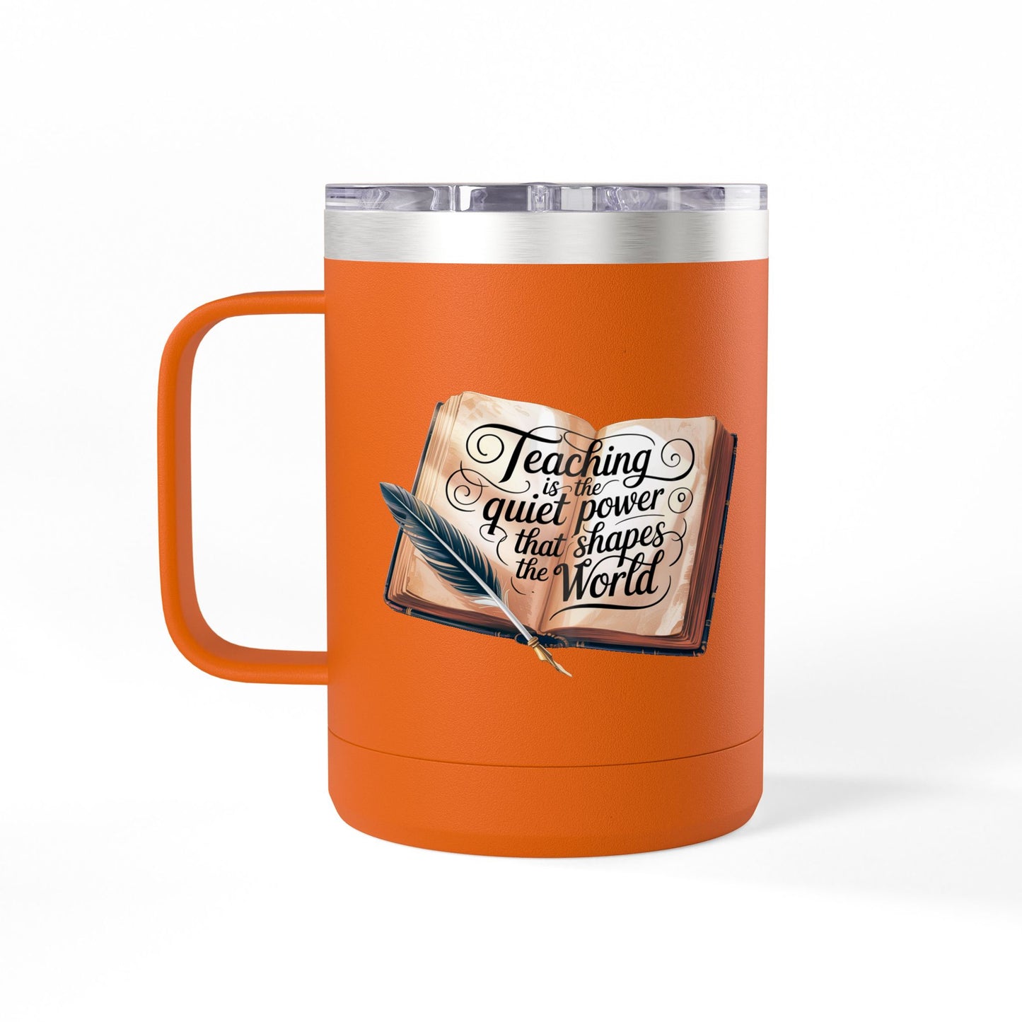 Teaching is the Quiet Power that Shapes the World - 15oz Teacher Coffee Mug