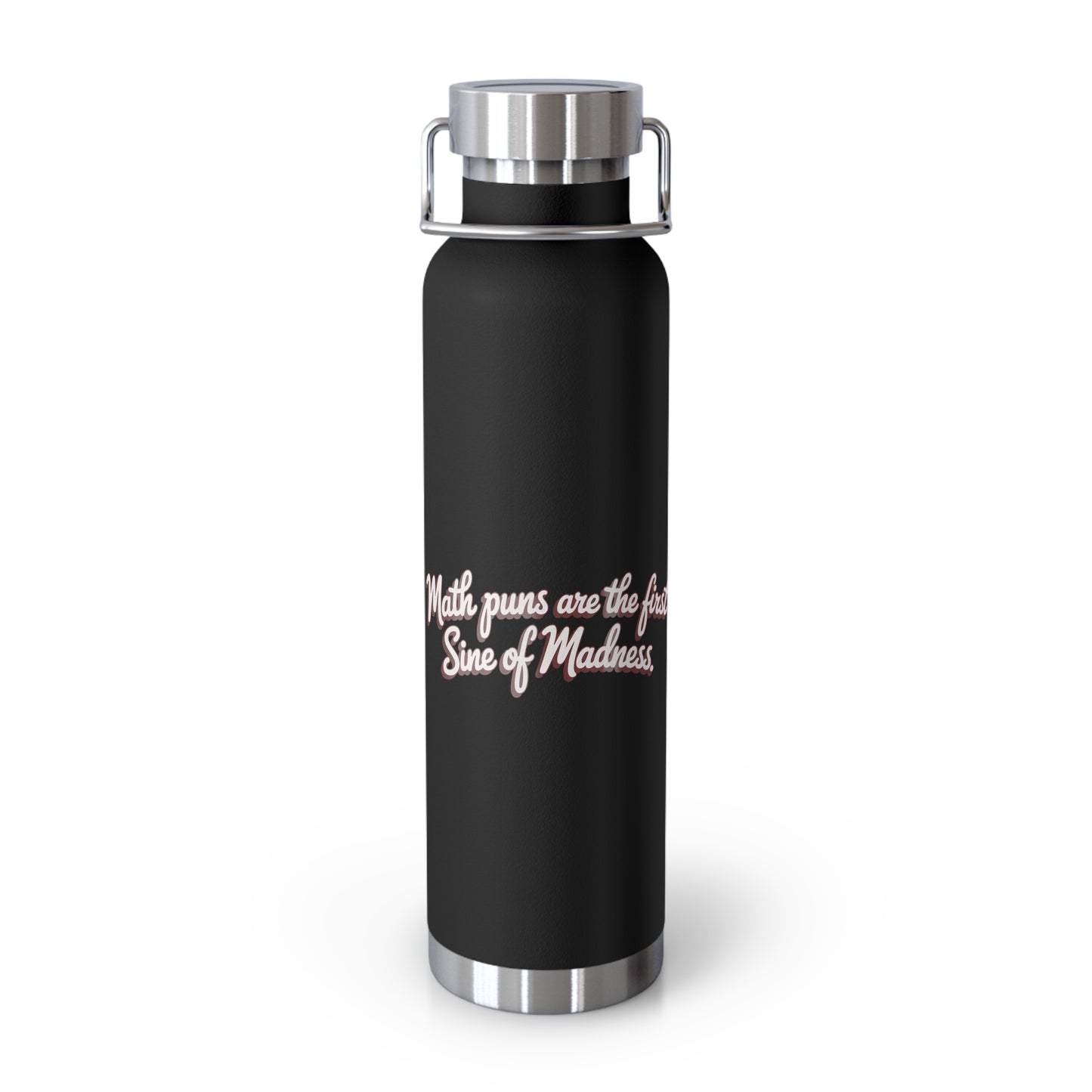 Math Puns are the First Sine of Madness -22oz Copper Teachers Tumbler