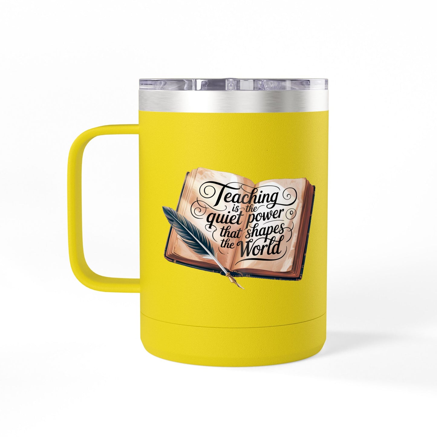 Teaching is the Quiet Power that Shapes the World - 15oz Teacher Coffee Mug